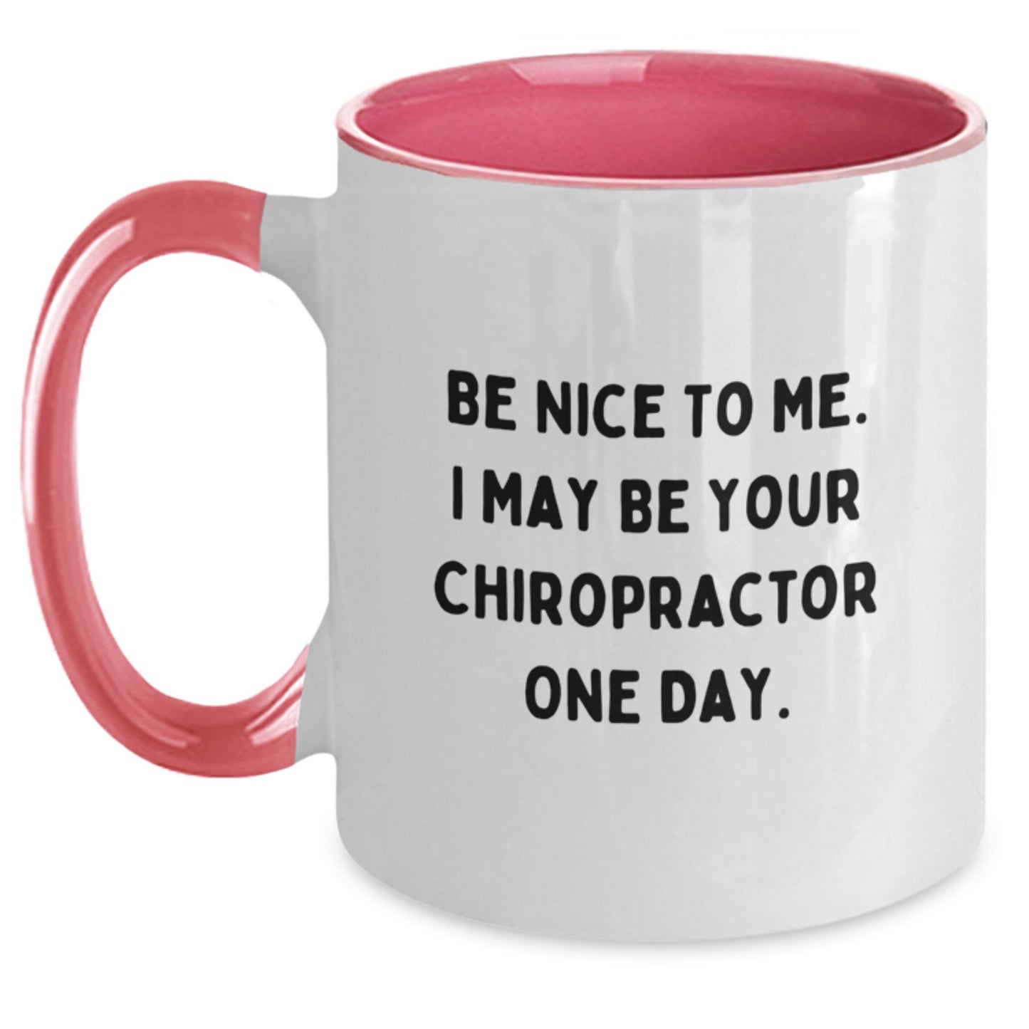 Funny Chiropractor Gifts from Friends for Men - Birthday Unique Two Tone Coffee Mug with Be Nice To Me. I May Be Your Chiropractor One Day. - Main