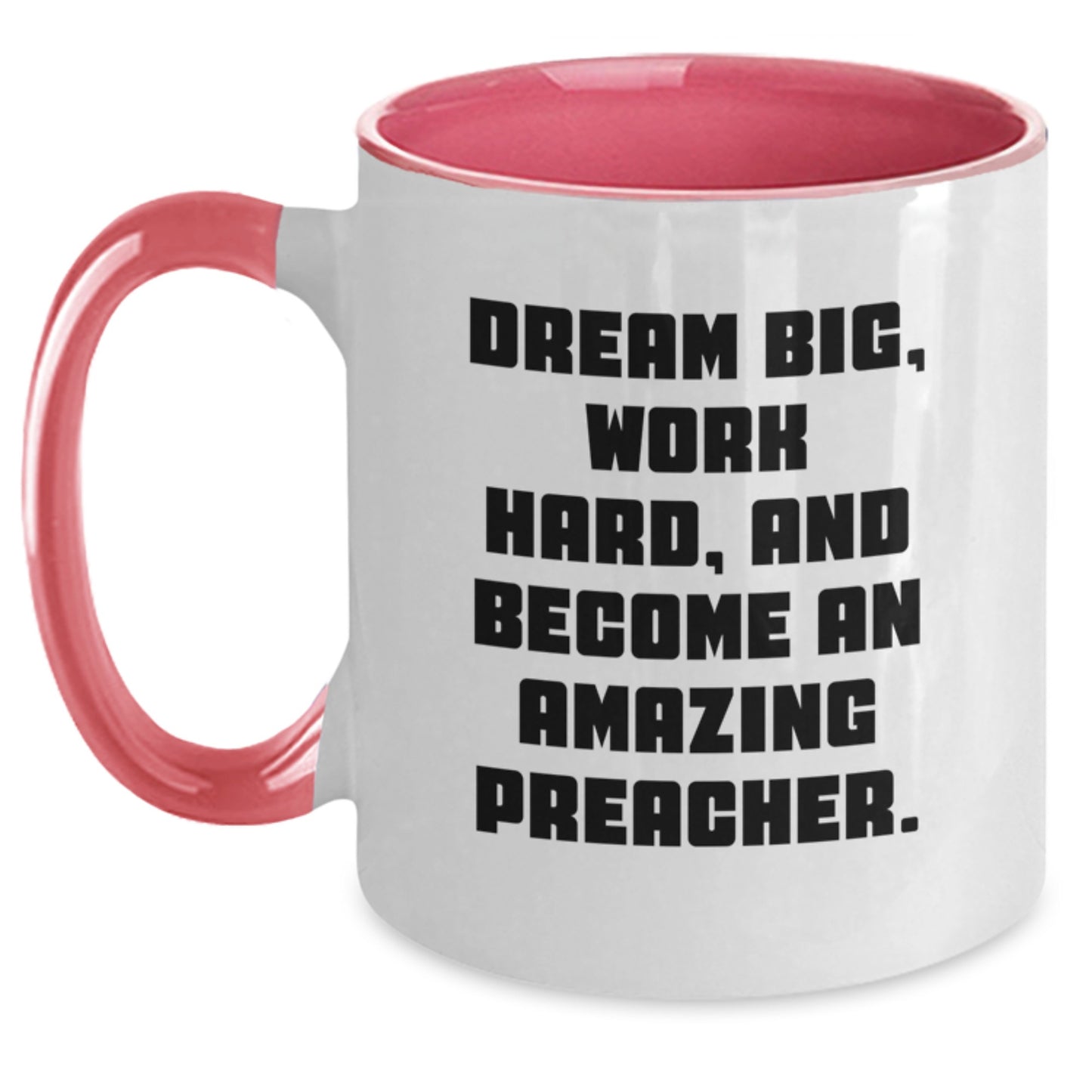 Funny Preacher Gifts, Quotes, and Humor for Graduate Preachers - Two Tone Coffee Mug for Men, Women, Friends, and Family - Dreams Big, Work Hard, And Become An Amazing Preacher - Main