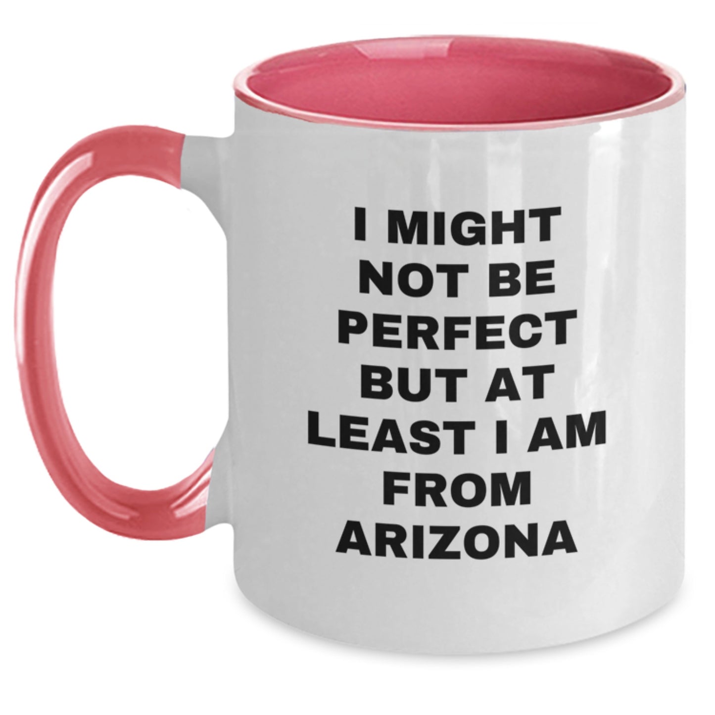 Funny Arizona Gifts from Friends, Unique Birthday Unique Gifts for Arizona Men, Two Tone Coffee Mug with I Might Not Be Perfect But At Least I Am From Arizona Quote - Main