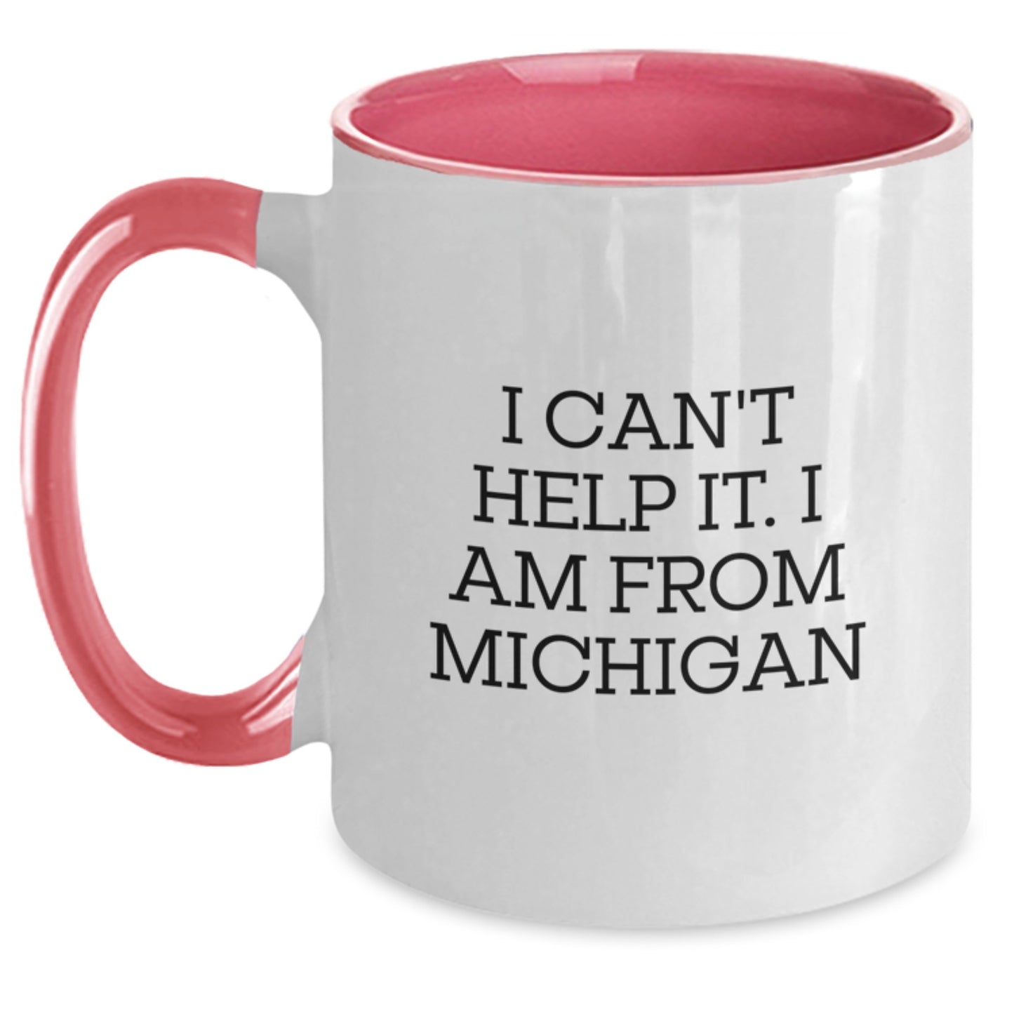 Funny Michigan Two Tone Coffee Mug, Gifts from Friends to Michigan Graduates, I Can't Help It. I Am From Michigan - Main