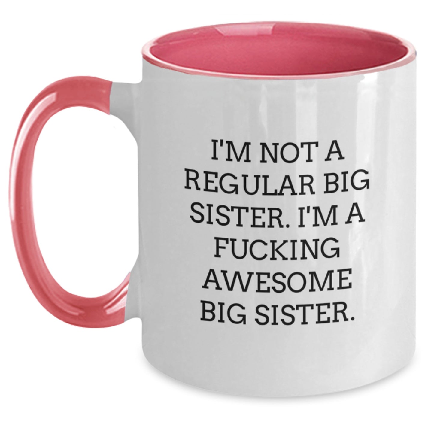 Funny Big Sister Gifts from Family, Big Sister Gifts for Big Sister, Two Tone Coffee Mug with I'm Not A Regular Big Sister. I'm A F--king Awesome Big Sister. - Main