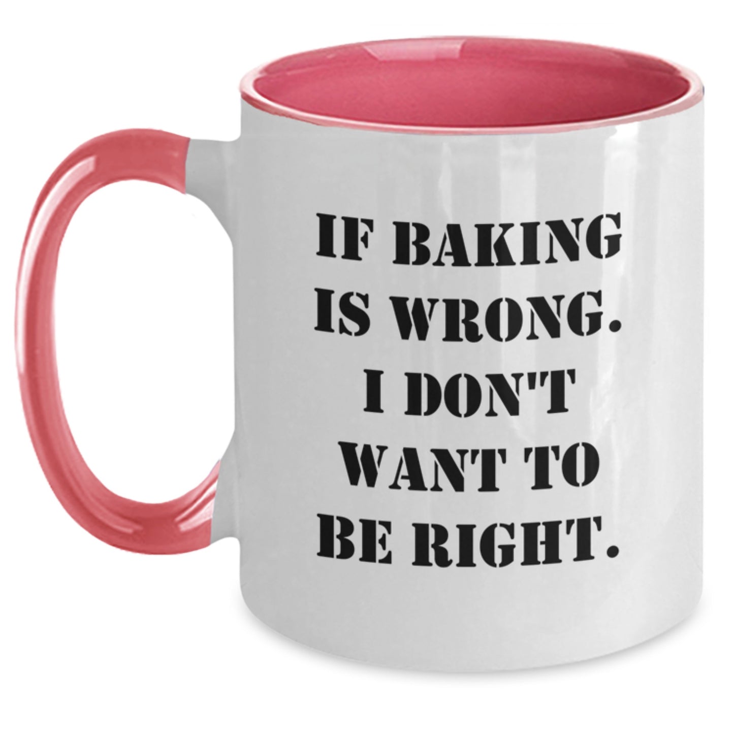 Funny Baking Gifts from Friends - Two Tone Coffee Mug, If Baking Is Wrong. I Don't Want To Be Right., Graduation Unique Presents - Main