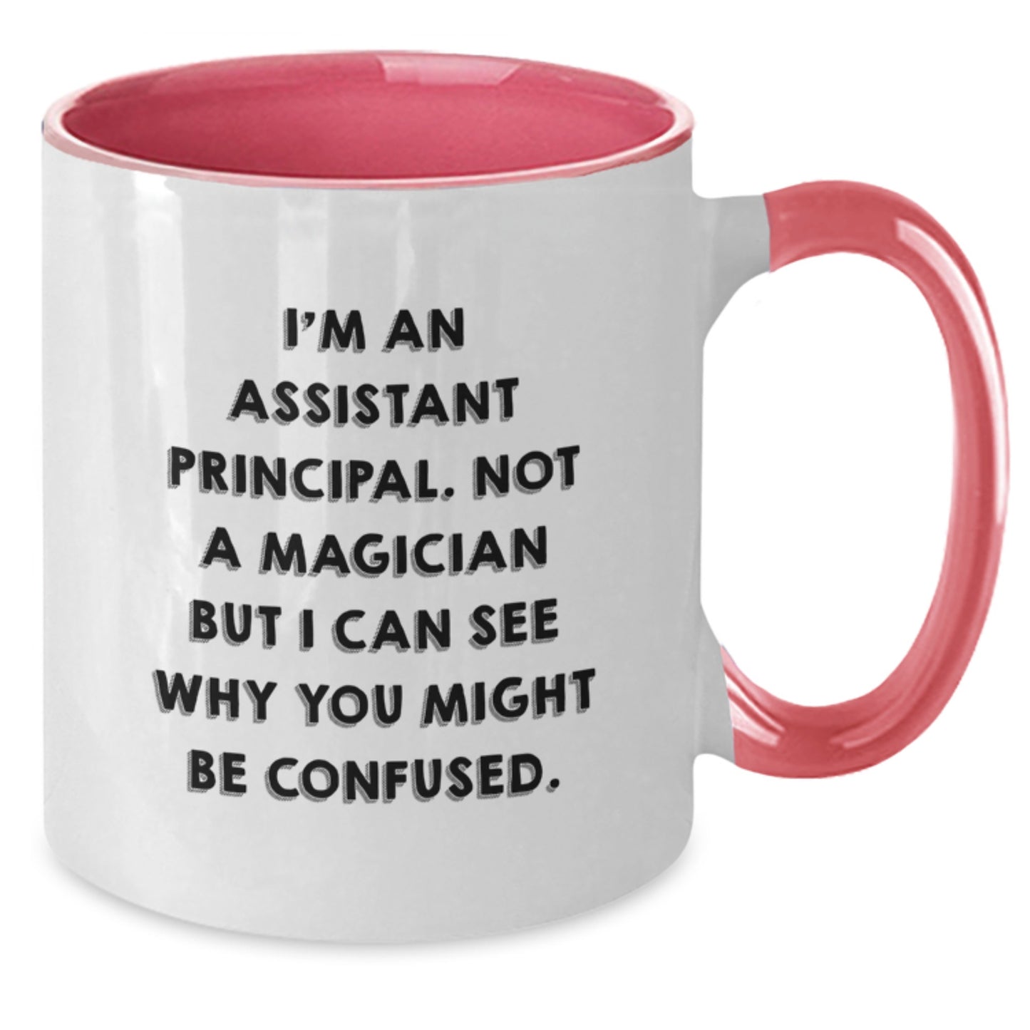 Funny Assistant Principal Gifts from Friends - I'm An Assistant Principal. Not A Magician But I Can See Why You Might Be Confused. - Two Tone Coffee Mug for Assistant Principal Birthday - Additional