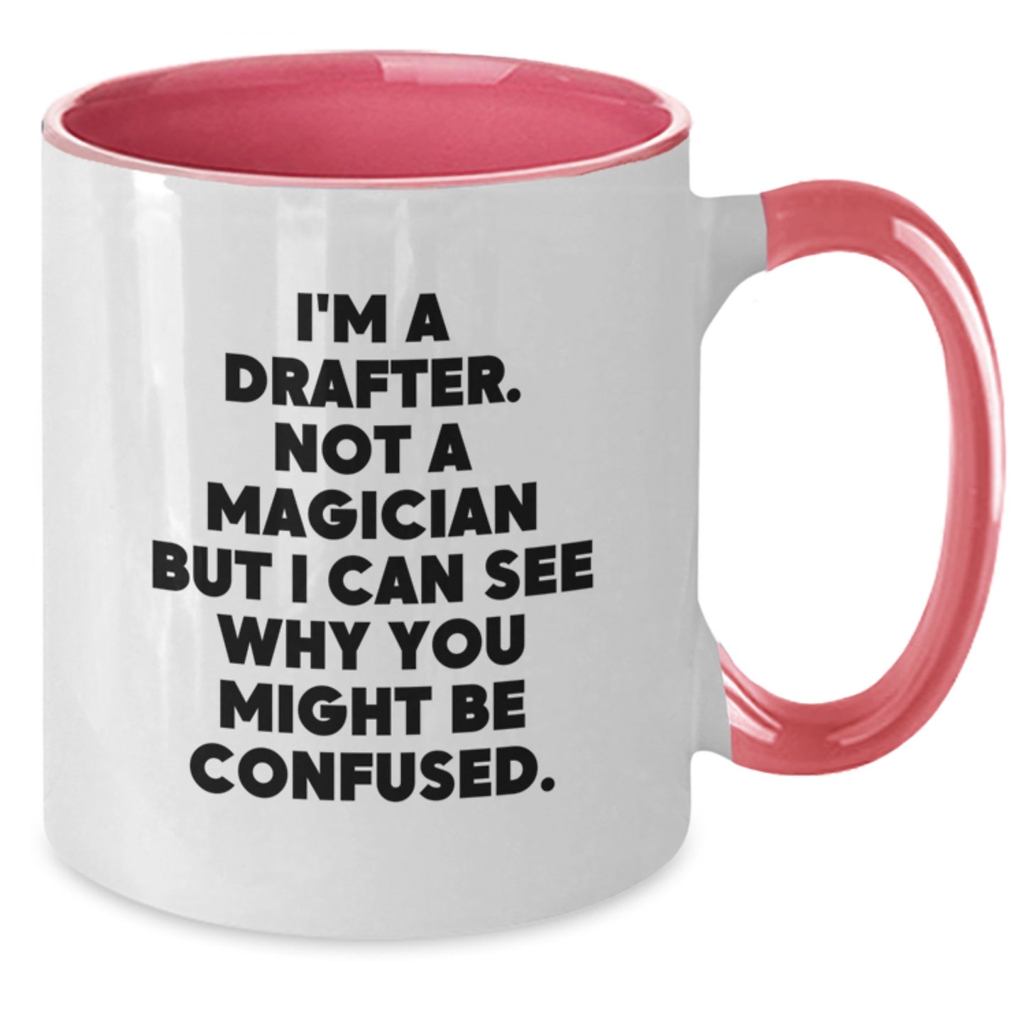 Funny Drafter Gifts from Men, Women, Friends, Coworkers, Family - I'm A Drafter, Not A Magician But I Can See Why You Might Be Confused. Two Tone Coffee Mug Christmas Unique - Additional