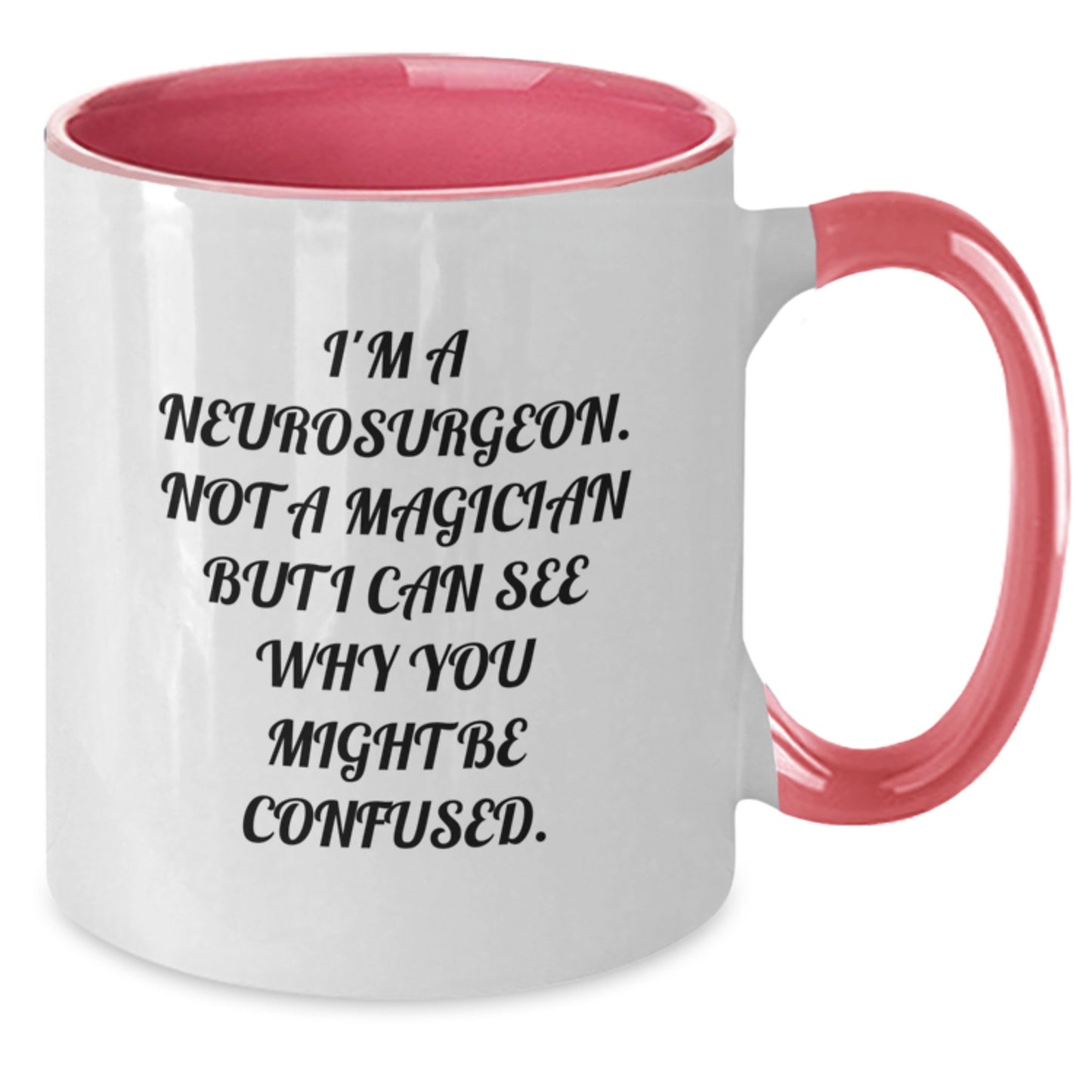 Funny Neurosurgeon Gifts from Men to Friends, Unique Birthday Coffee Mug with Quote 'I'm A Neurosurgeon. Not A Magician But I Can See Why You Might Be Confused.' - Additional