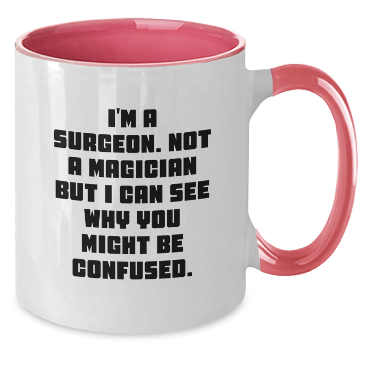 Funny Gifts from Men to Surgeon Friends - 'I'm A Surgeon. Not A Magician But I Can See Why You Might Be Confused' Christmas Unique Gifts for Surgeries - Additional