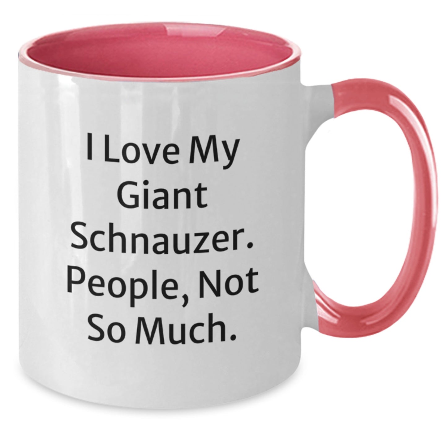 Giant Schnauzer Dog Lover's Funny Coffee Mug, I Love My Giant Schnauzer, People Not So Much, Valentine's Gifts from Friends, Gifts for Giant Schnauzer Dog Owners - Additional