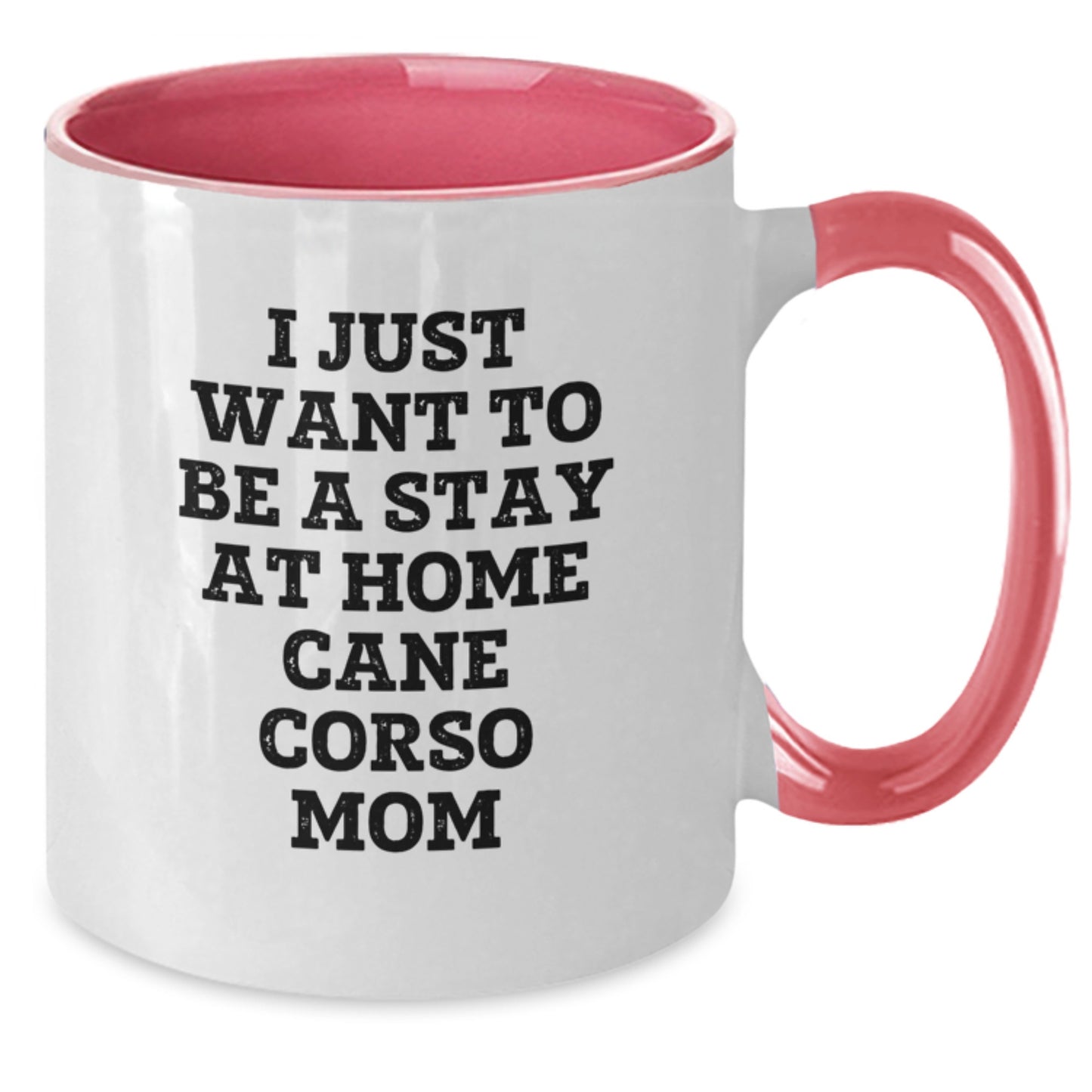 Cute Cane Corso Dog Mom Gifts from Friends - I Just Want To Be A Stay At Home Cane Corso Mom Two Tone Coffee Mug for Birthday - Additional