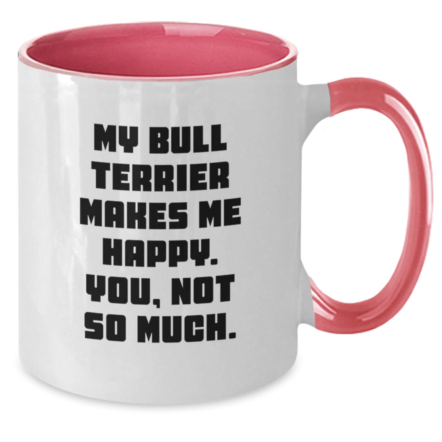 Bull Terrier Dog Funny Quote Gifts from Friends for Birthday Two Tone Coffee Mug, My Bull Terrier Makes Me Happy. You, Not So Much. - Additional