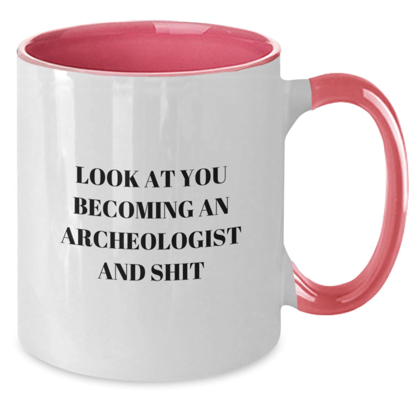 Funny Archeologist Gifts from Friends for Graduation Unique Two Tone Coffee Mug with Look At You Becoming An Archeologist And Shit Meme - Additional