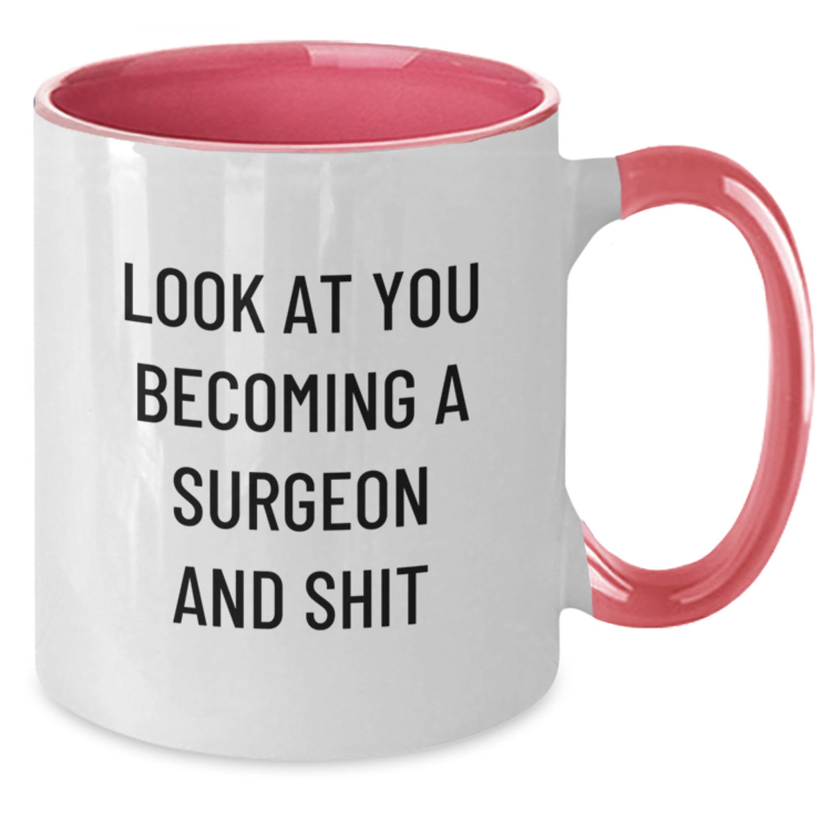 Funny Gifts from Men, Unique Mother's Day Unique Gifts for Surgeon, Two Tone Coffee Mug with Look At You Becoming A Surgeon And Shit Quote - Additional