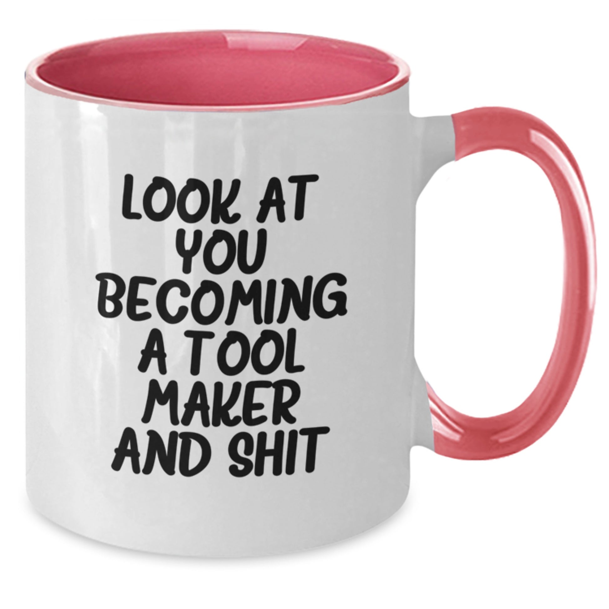 Funny Two Tone Coffee Mug Gifts for Tool Makers, Look At You Becoming A Tool Maker And Shit, Gifts from Family to Graduates - Additional