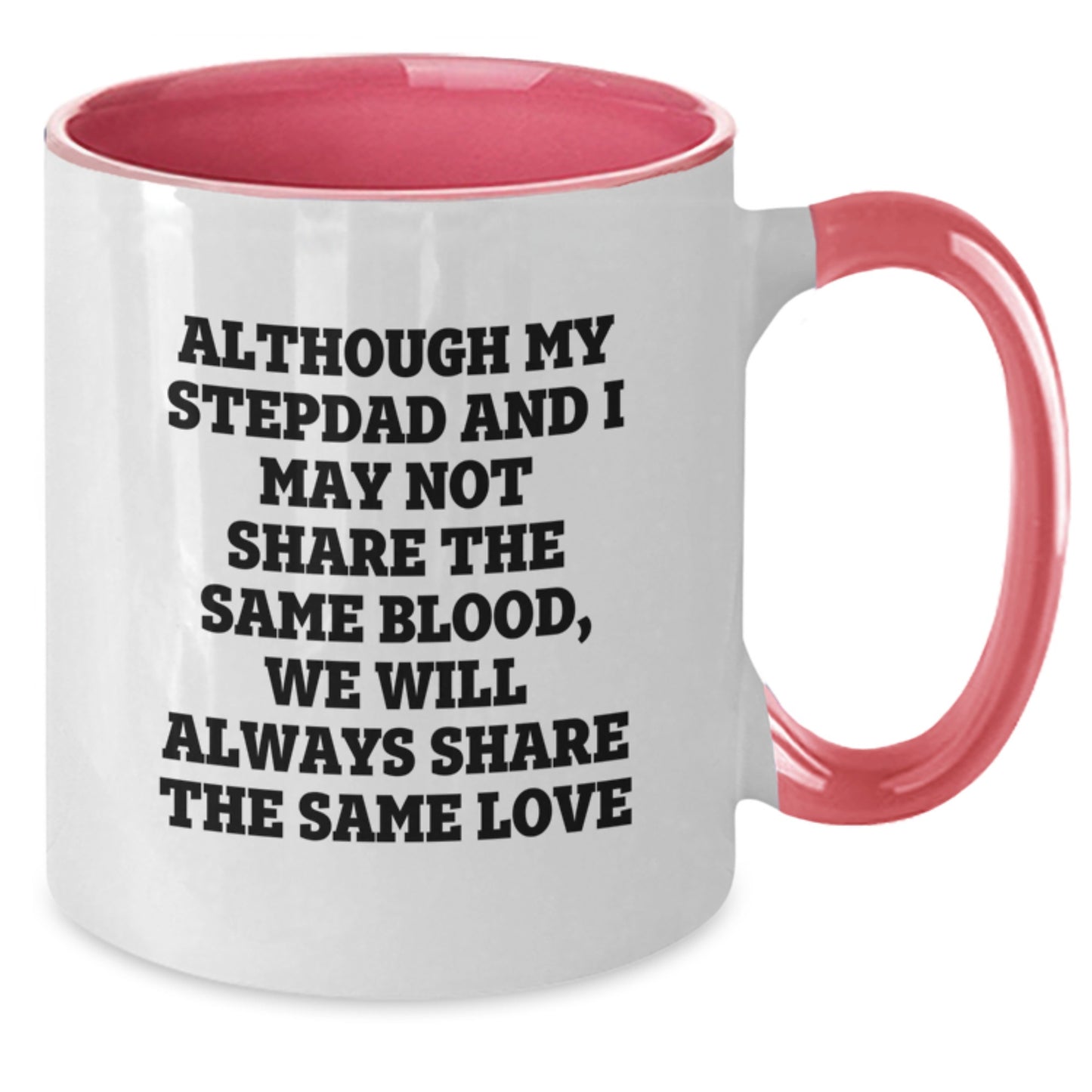 Funny Family Love Gifts for Stepdad - Although My Stepdad And I May Not Share The Same Blood, We Will Always Share The Same Love Unique Two Tone Coffee Mug - Additional