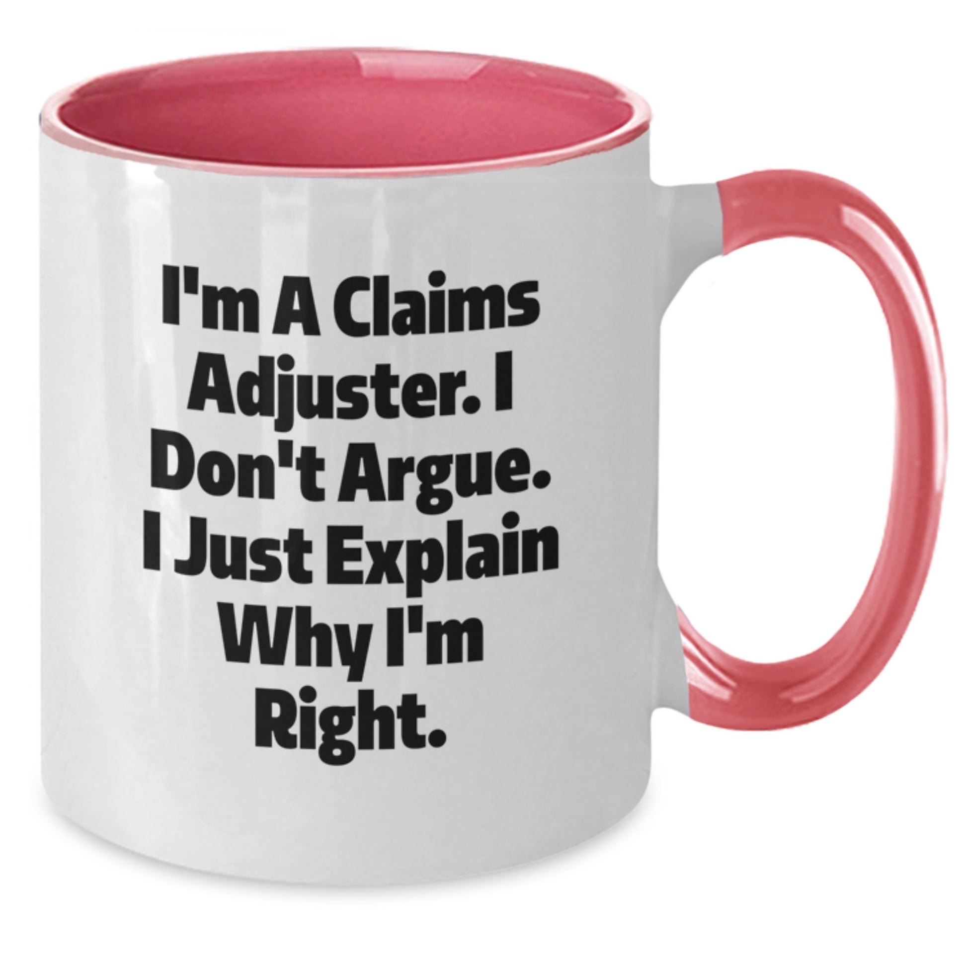 Funny Claims Adjuster Gifts for Men and Women, I'm A Claims Adjuster. I Don't Argue. I Just Explain Why I'm Right., Graduation Unique Gifts from Friends and Family - Additional