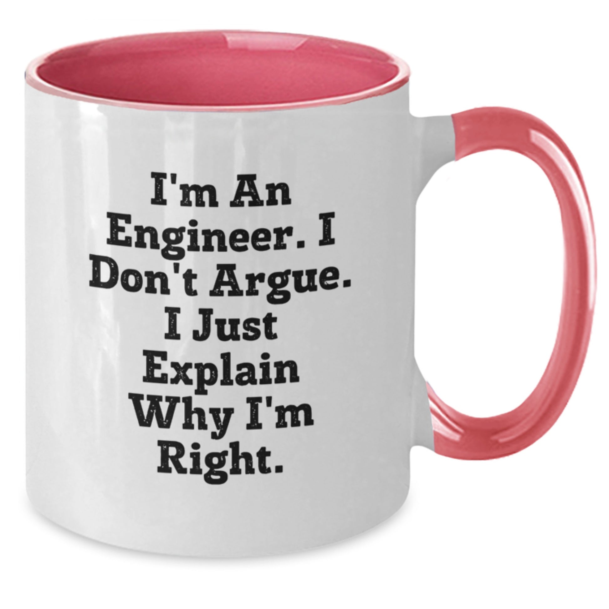 Funny Engineer Coffee Mug Gifts from Mom, Unique Mother's Day Unique Gift for Engineer Dad, I'm An Engineer. I Don't Argue. I Just Explain Why I'm Right. Two Tone Ceramic Coffee Mug - Additional