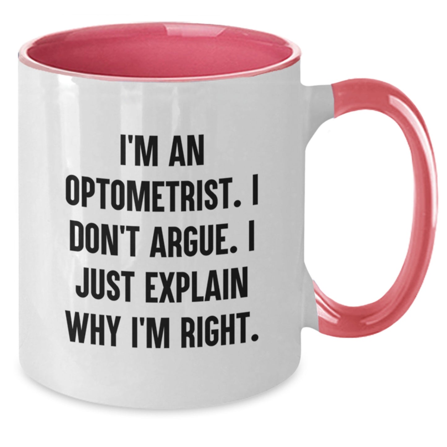 Funny Optometrist Gifts from Friends and Family for Graduation Unique Optometrist Two Tone Coffee Mugs I'm An Optometrist I Don't Argue I Just Explain Why I'm Right - Additional