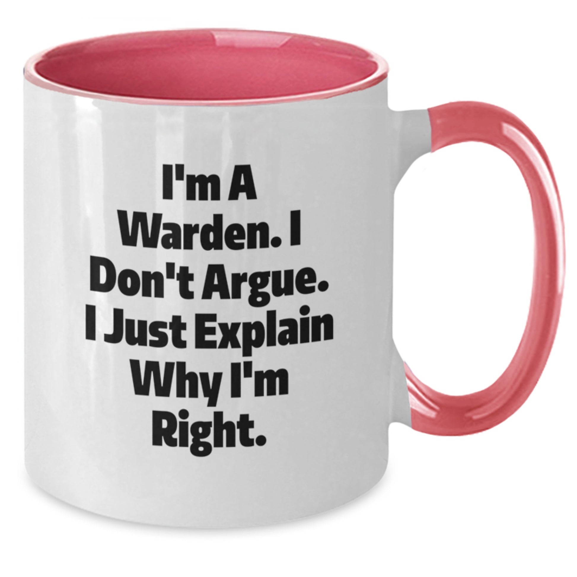 Funny Warden Gifts from Men to Wife, Unique Two Tone Coffee Mug for Her on Mother's Day, 'I'm A Warden. I Don't Argue. I Just Explain Why I'm Right.' - Additional