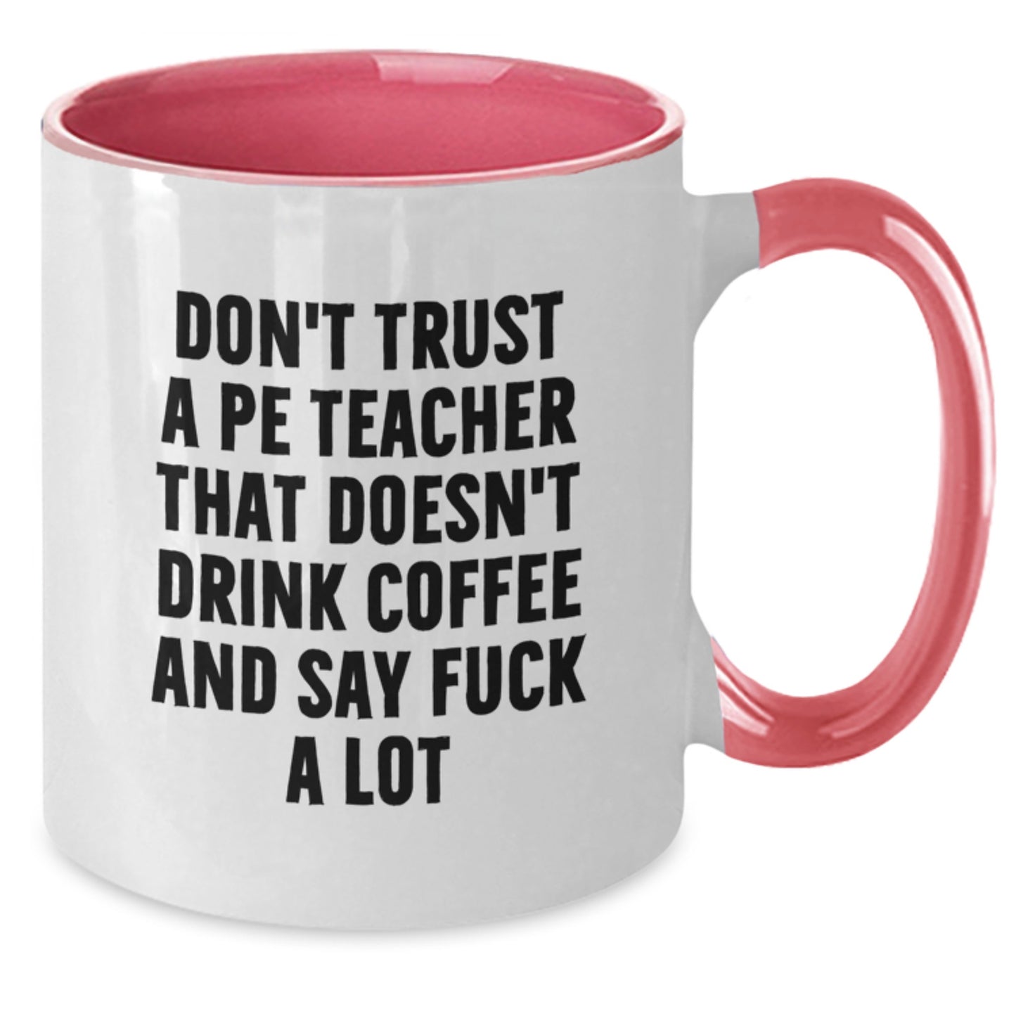 Funny Gifts from Men for PE Teacher - Birthday Unique Coffee Mugs with Two Tone Designs - Don't Trust a PE Teacher That Doesn't Drink Coffee and Say F Words - Additional