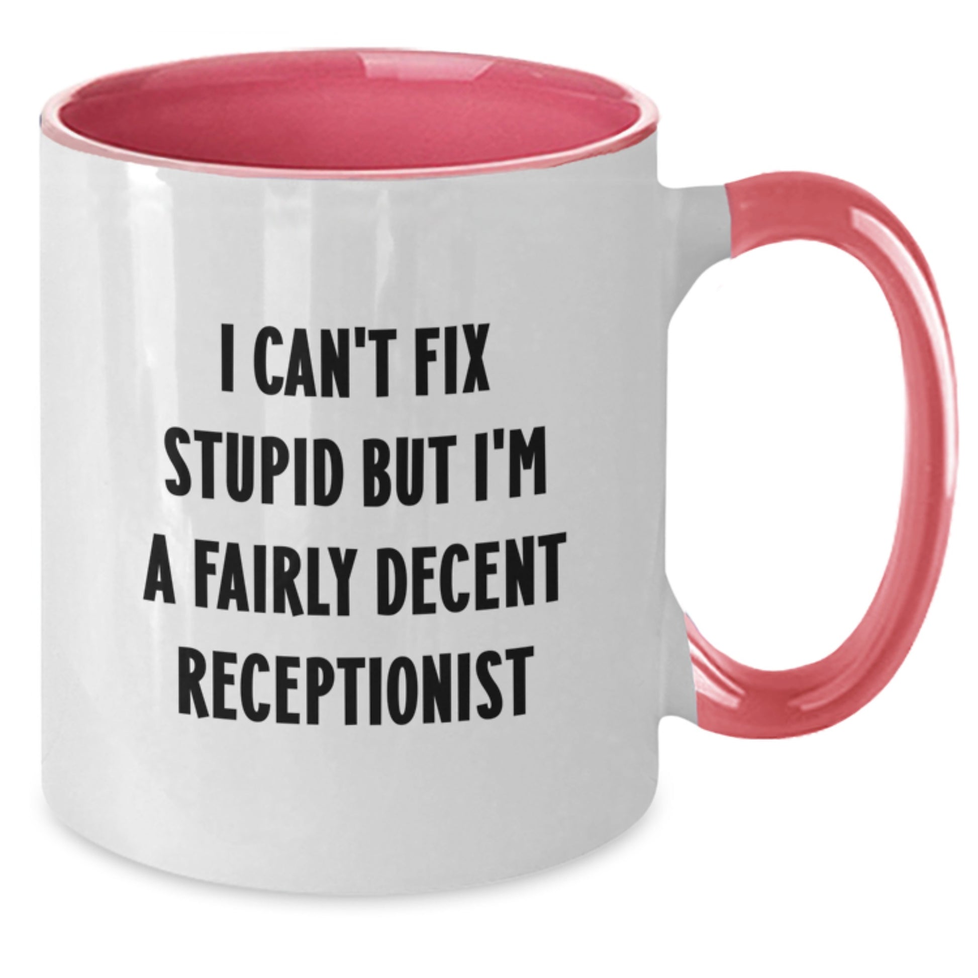 Funny Receptionist Gifts from Friends and Family - 'I Can't Fix Stupid But I'm A Fairly Decent Receptionist' Two Tone Coffee Mug for Birthday - Additional