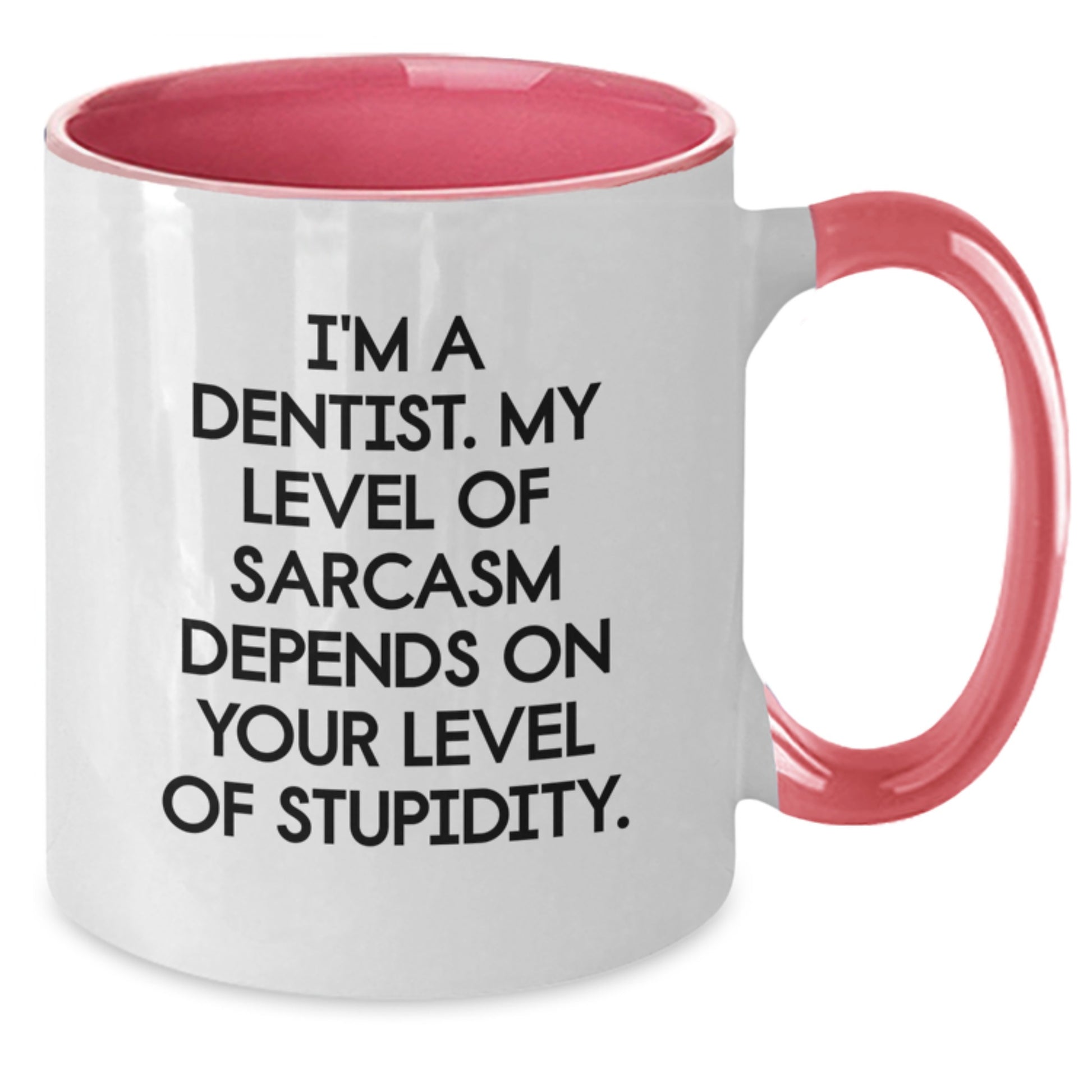 Funny Dentist Gifts for Men from Friends - I'm A Dentist. My Level Of Sarcasm Depends On Your Level Of Stupidity. Two Tone Coffee Mug for Graduation Unique Gifts - Additional