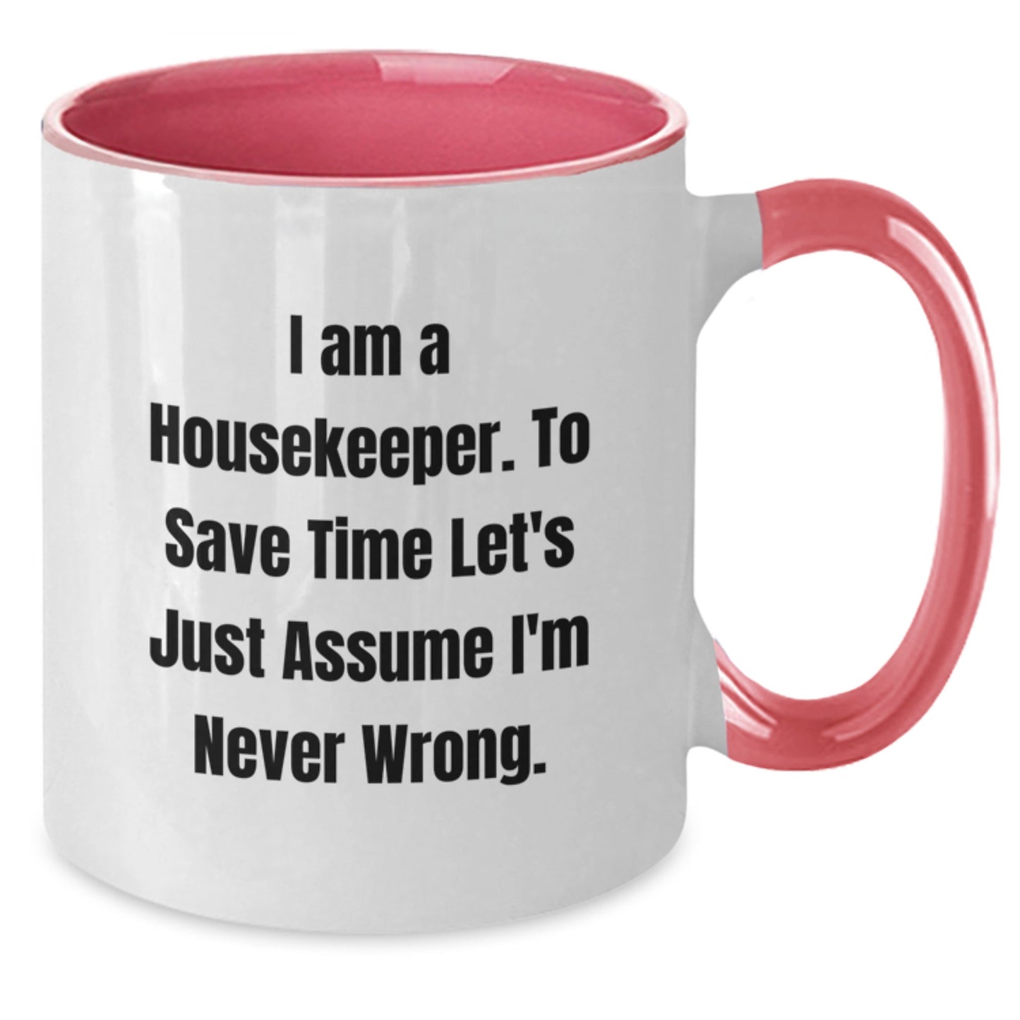 Funny Housekeeper Gifts from Men or Women, Unique Valentine's Gifts for Housekeeper, Two Tone Coffee Mug, Funny Quote I Am A Housekeeper To Save Time Lets Just Assume Im Never Wrong - Additional