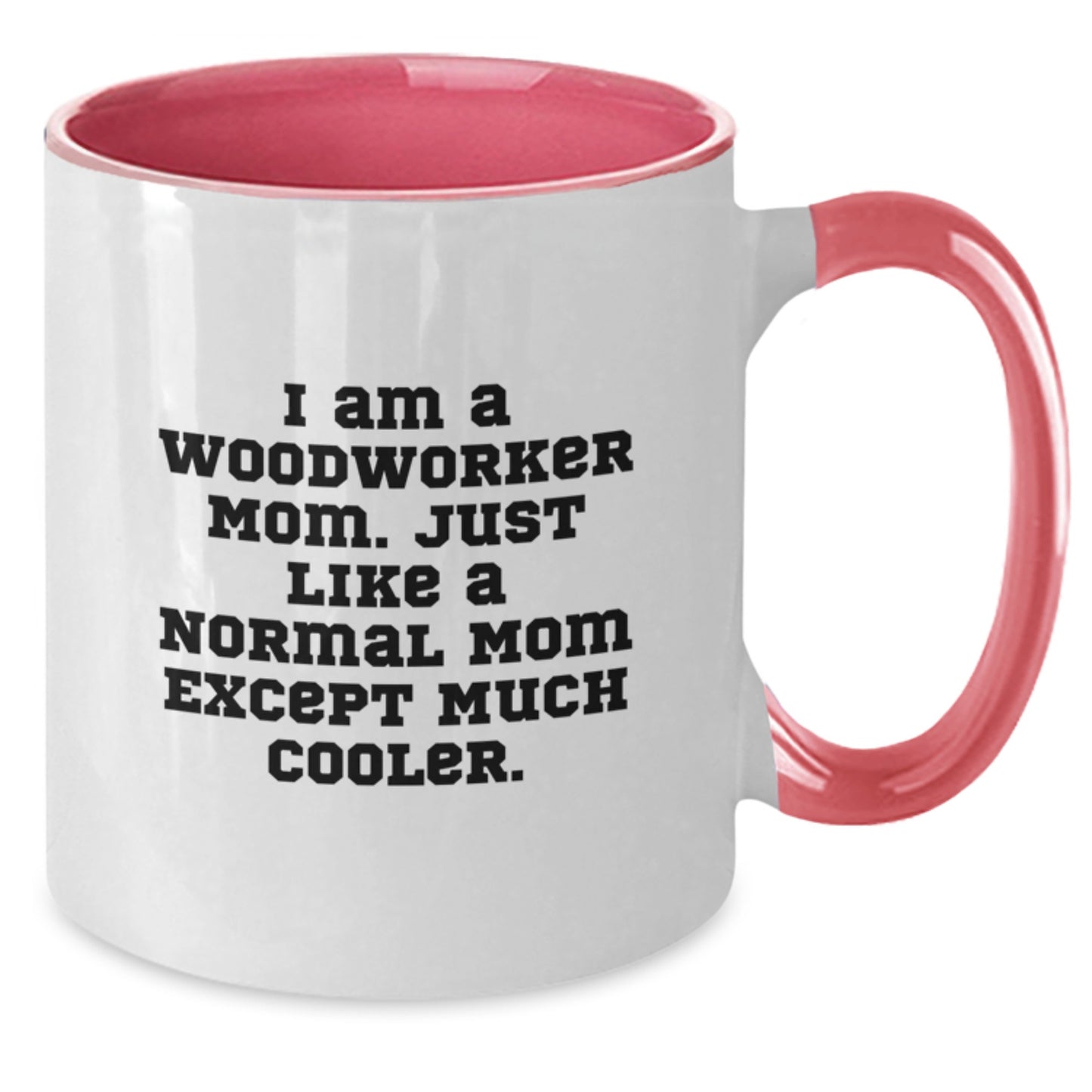 Funny Woodworker Gifts from Mom to Daughter - Two Tone Coffee Mug for Valentine's - Unique Woodworker Mom Mug - Woodworker Mom Quotes - Additional