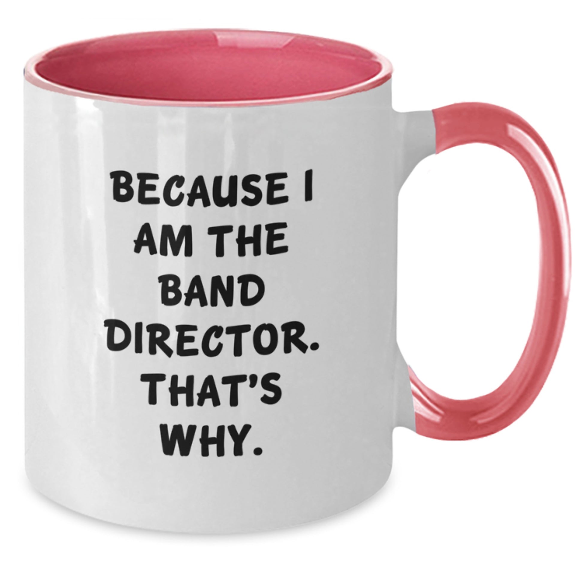 Funny Band Director Gifts, Two Tone Coffee Mugs, Because I Am The Band Director. That's Why., Christmas Unique Gifts from Friends, Family, Coworkers to Band Directors, Men, Women - Additional
