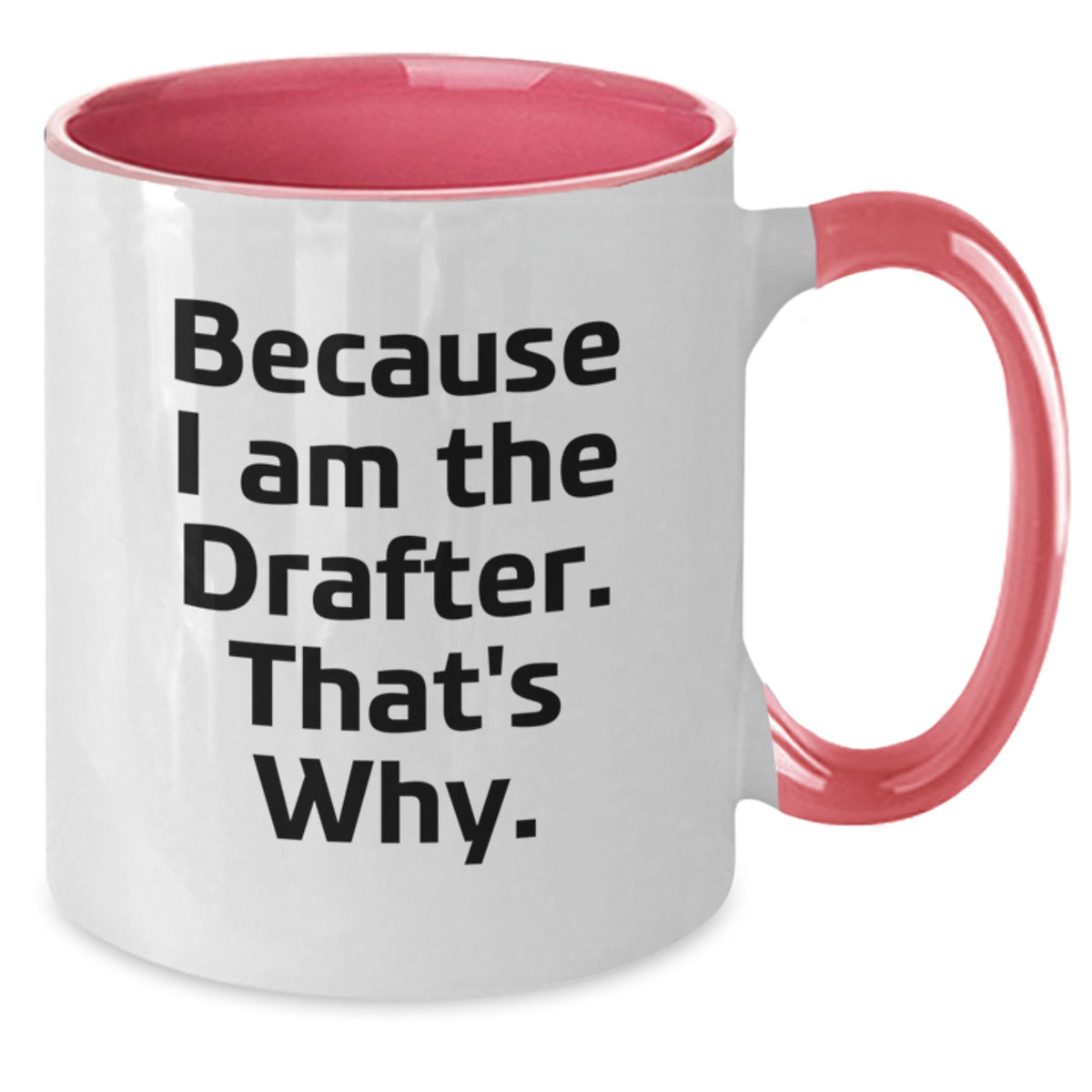 Funny Drafter Birthday Two Tone Coffee Mug, Gifts from Friends for Drafter, Because I Am The Drafter That's Why. - Additional