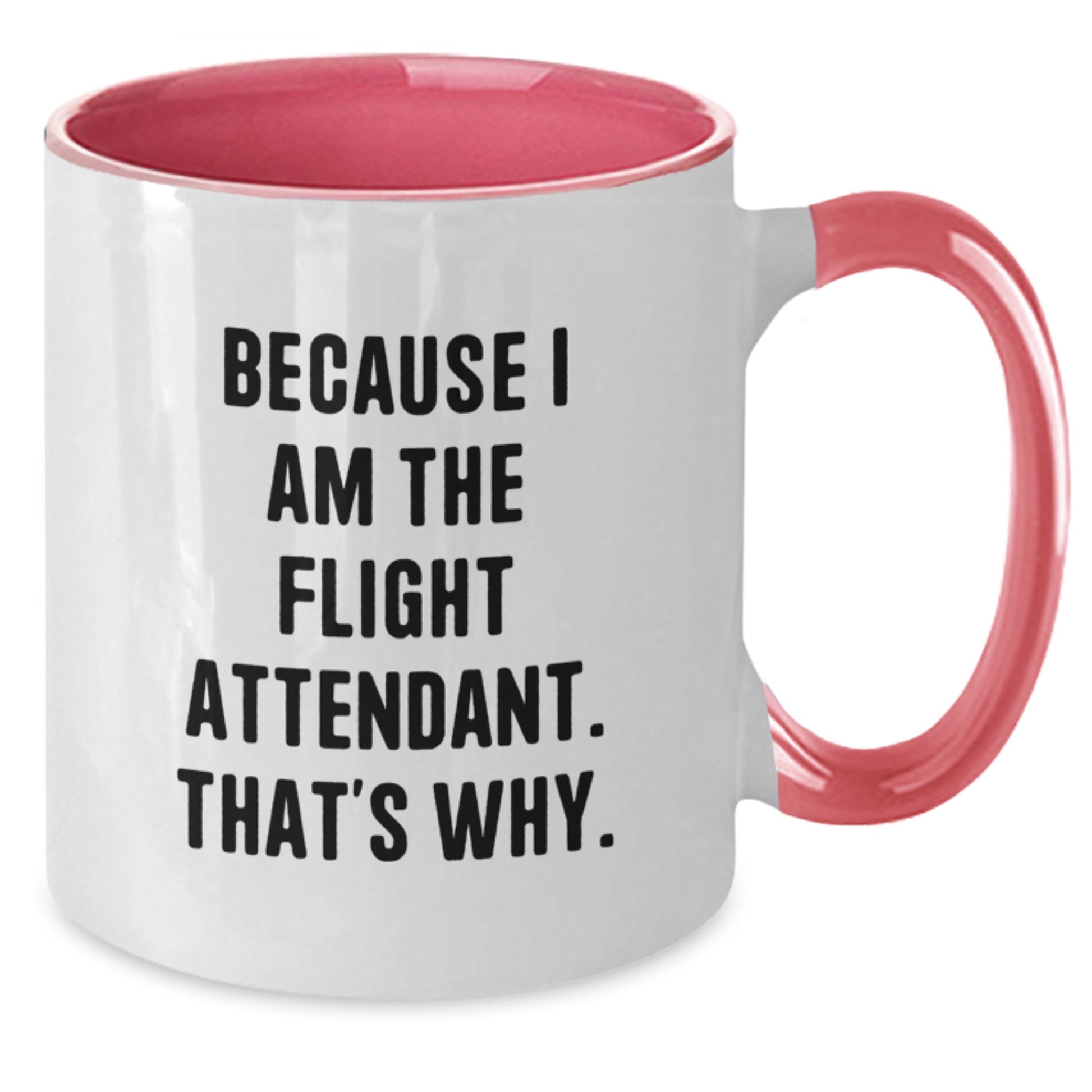 Funny Flight Attendant Gifts from Friends, Two Tone Coffee Mug for Flight Attendant, Birthday Unique Gifts for Her, Because I Am The Flight Attendant That's Why. - Additional