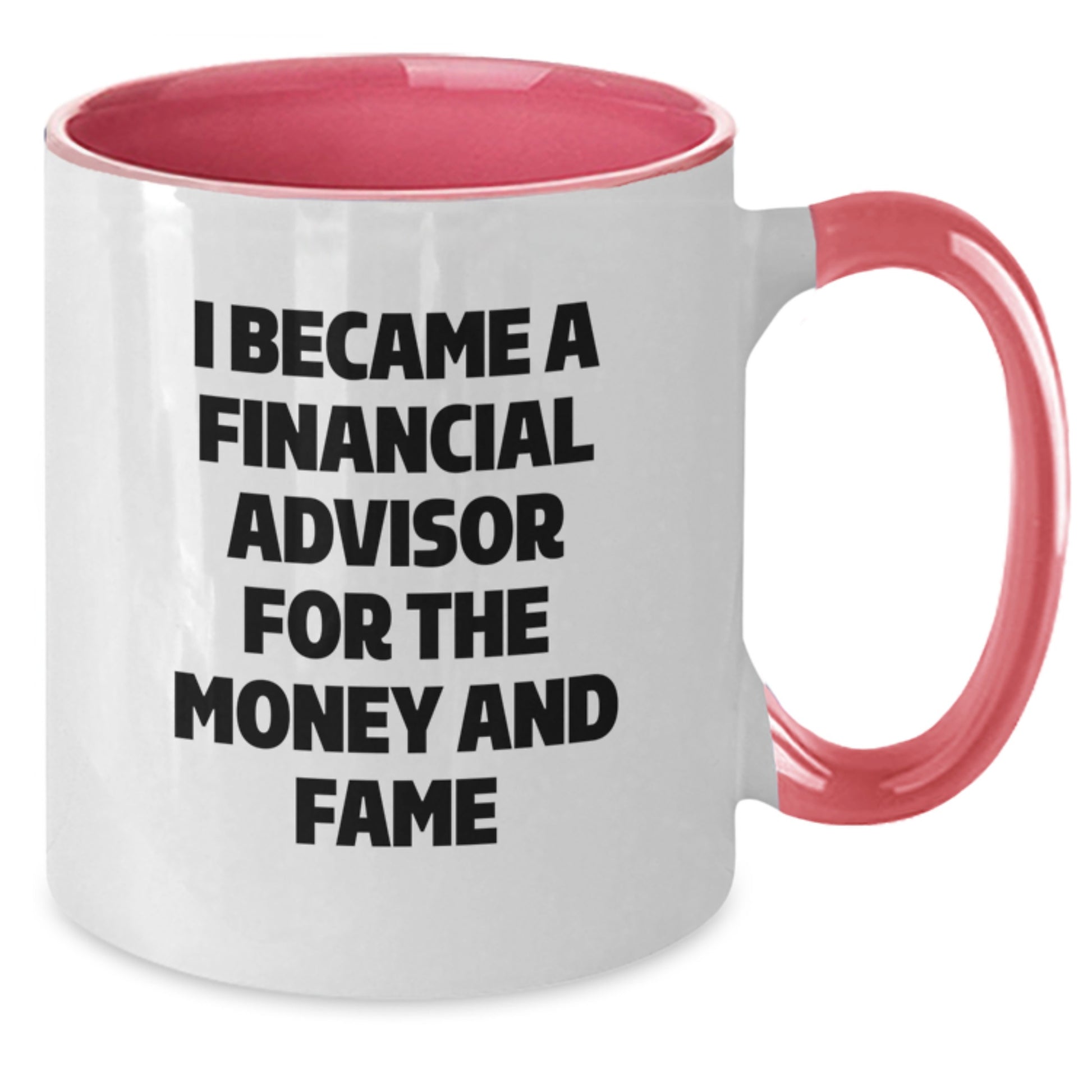Funny Financial Advisor Gifts for Men - I Became A Financial Advisor For The Money And Fame Two Tone Coffee Mug Gifts from Friends to Financial Advisor on Christmas - Additional