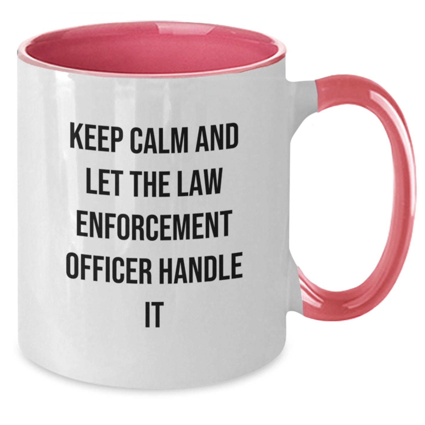 Funny Law Enforcement Officer Gifts from Friends for Birthday - Two Tone Coffee Mug with Keep Calm And Let The Law Enforcement Officer Handle It - Additional