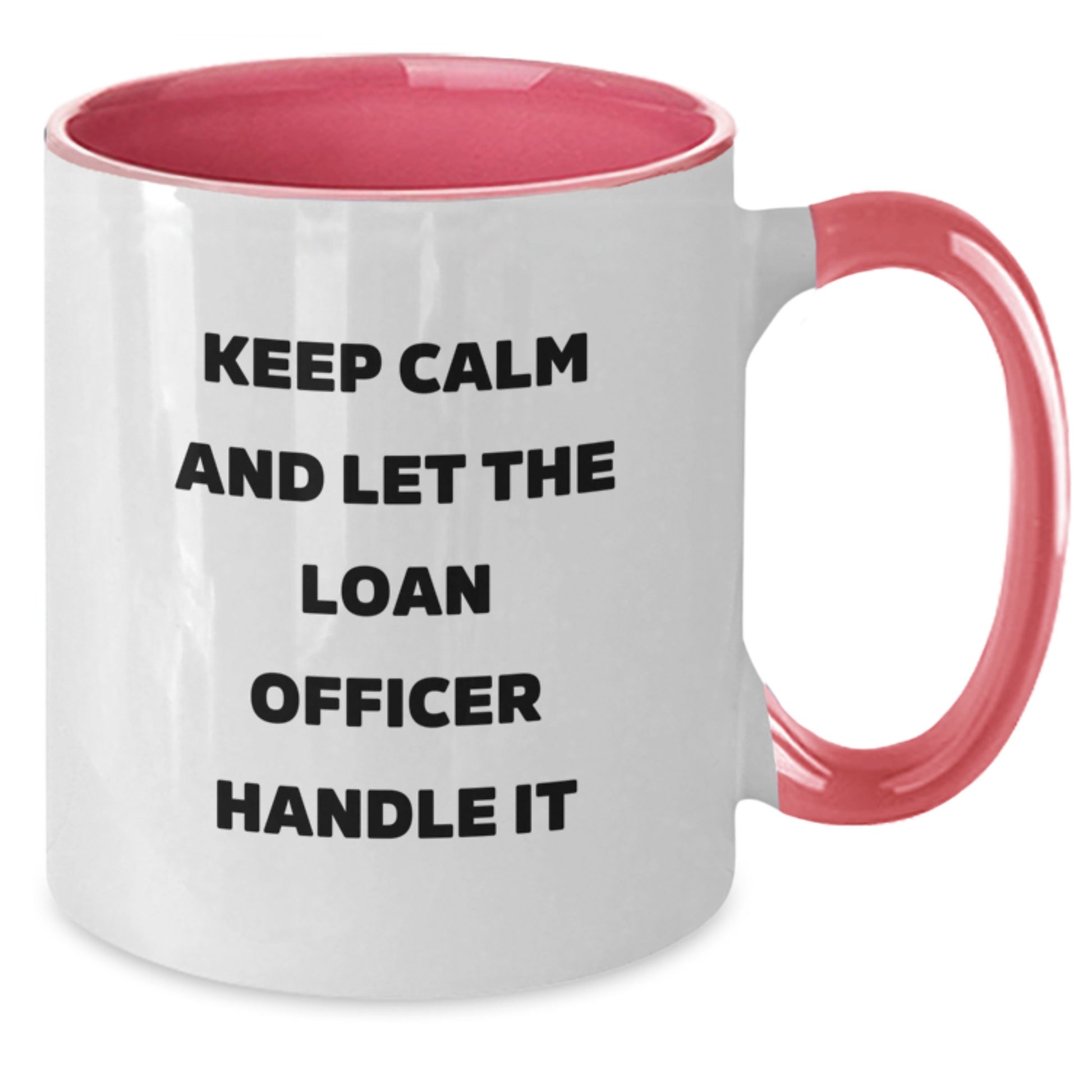 Funny Loan Officer Gifts from Friends and Family for Birthday Unique Mugs - Keep Calm And Let The Loan Officer Handle It Coffee Mugs - Two Tone Ceramic Mugs - Additional