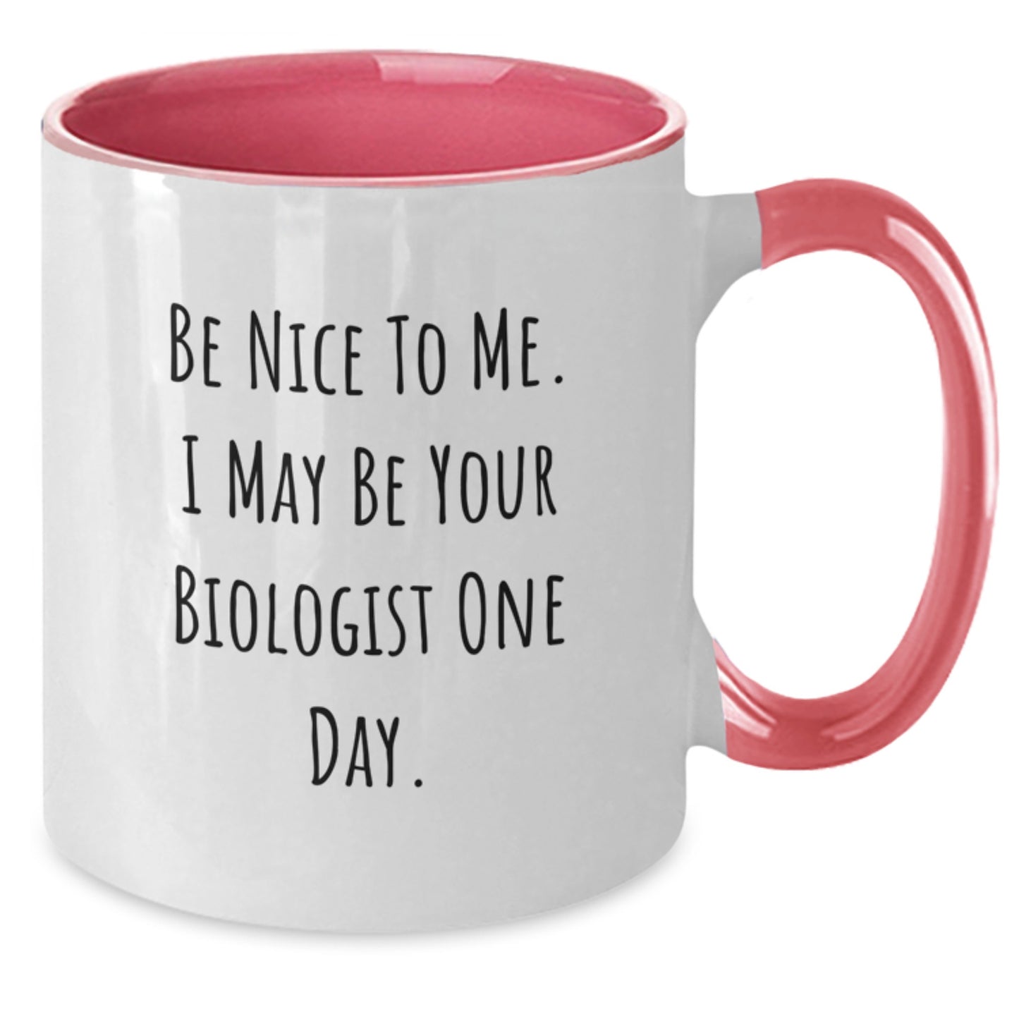 Funny Biologist Gifts for Birthday from Friends - Be Nice To Me. I May Be Your Biologist One Day. Two Tone Coffee Mug - Additional