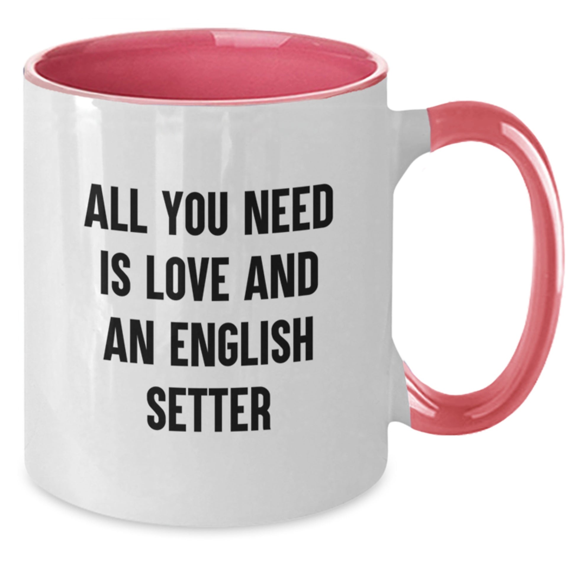Funny English Setter Dog Gifts for Friends from Men, Inspirational Two Tone Coffee Mug for Graduation, All You Need Is Love And An English Setter Quote - Additional