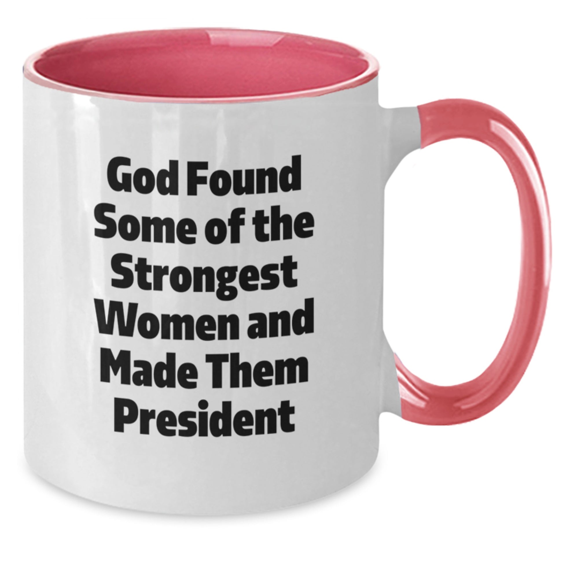 Funny President Quotes Gifts from Women for Men - God Found Some Strongest Women Made Them President Two Tone Coffee Mug - Unique Christmas Memorable Presents - Additional