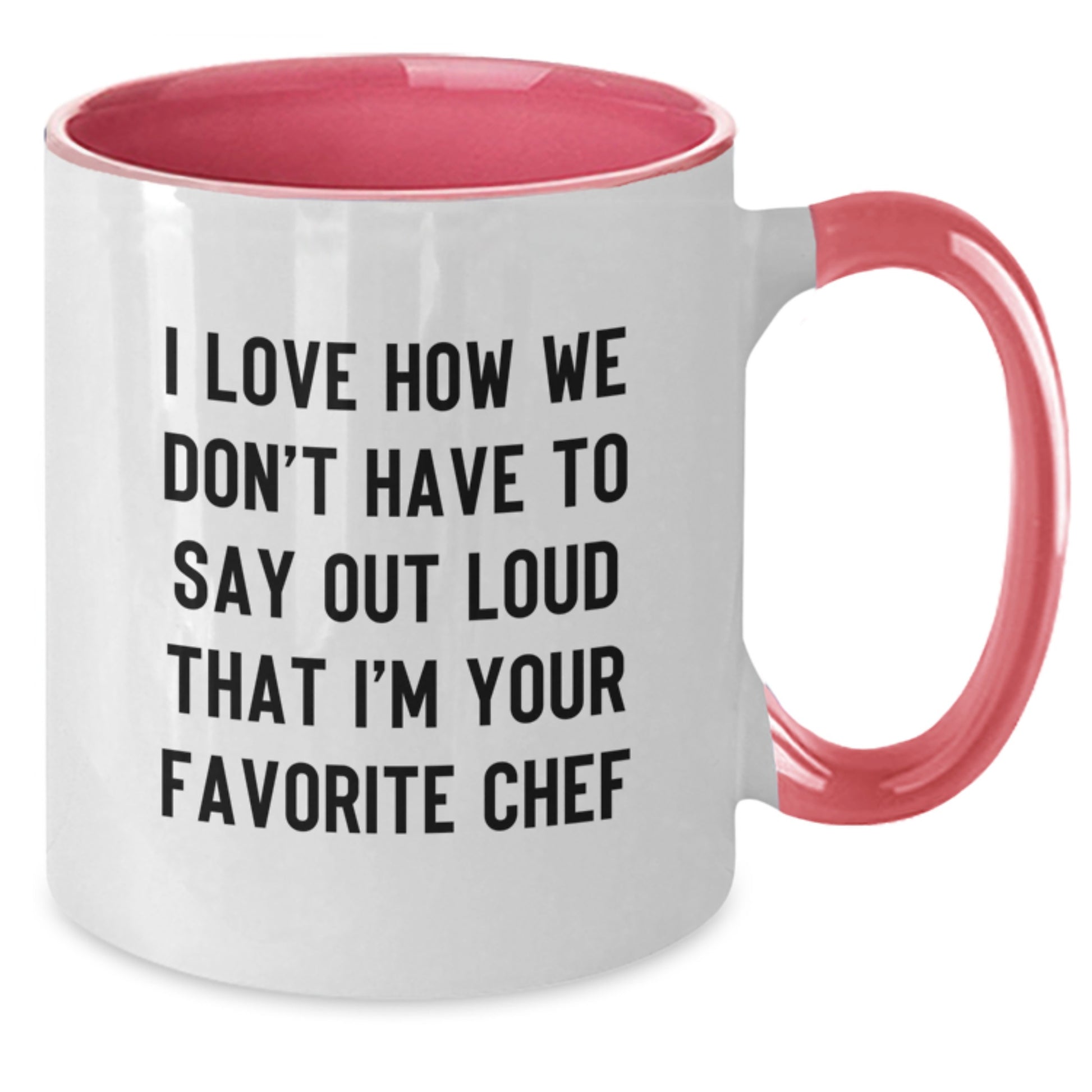 Funny Chef Quotes, Gifts from Mom for Favorite Chef, Two Tone Coffee Mug, Graduation Unique Gifts, 'I Love How We Don't Have To Say Out Loud That I'm Your Favorite Chef' - Additional