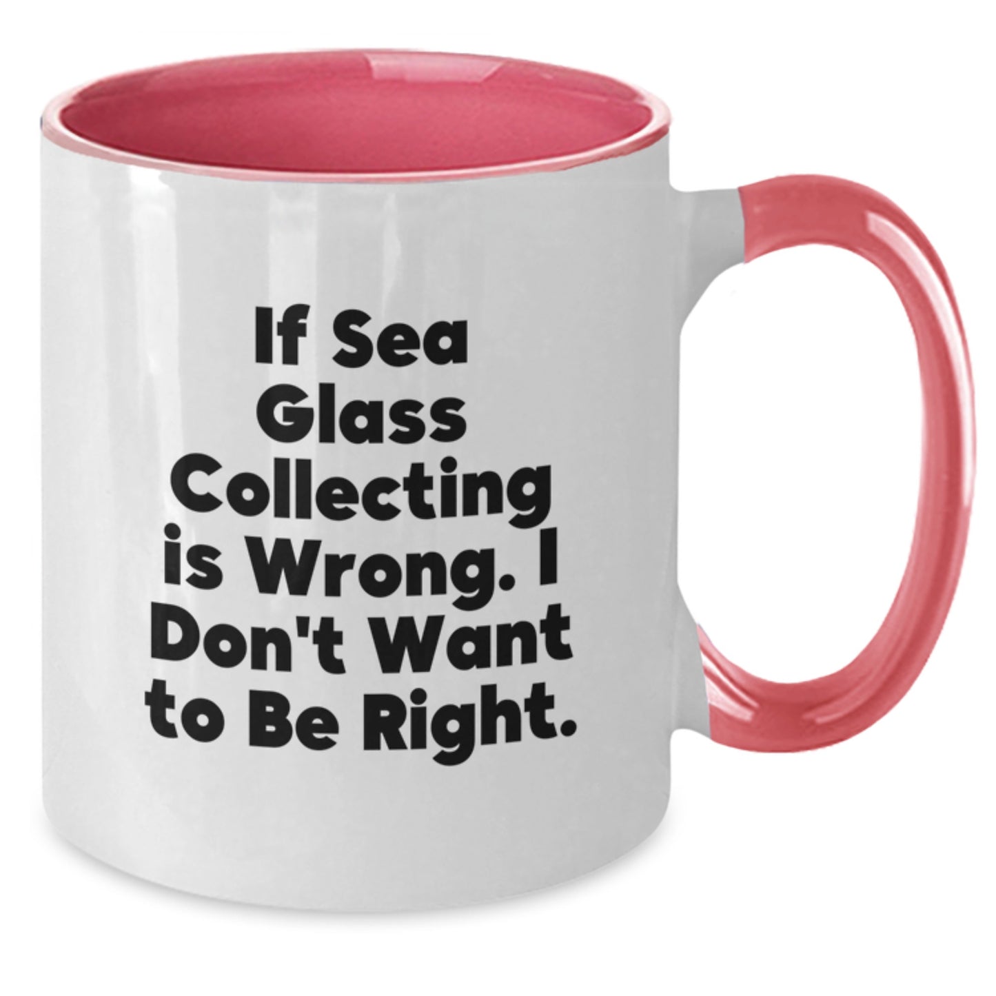 Sea Glass Collecting Funny Mugs, Gifts from Friends, Gifts for Sea Glass Collectors, If Sea Glass Collecting is Wrong, Unique Graduation Gifts for Her, Two Tone Coffee Mug with Inspirational Quote - Additional