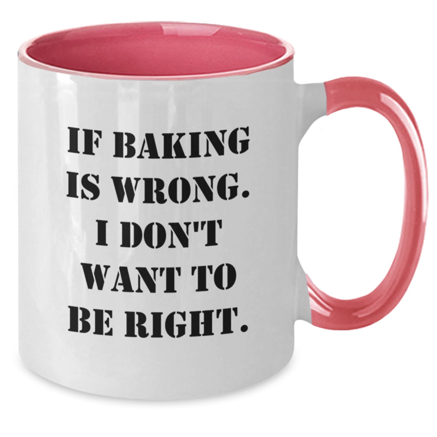 Funny Baking Gifts from Friends - Two Tone Coffee Mug, If Baking Is Wrong. I Don't Want To Be Right., Graduation Unique Presents - Additional