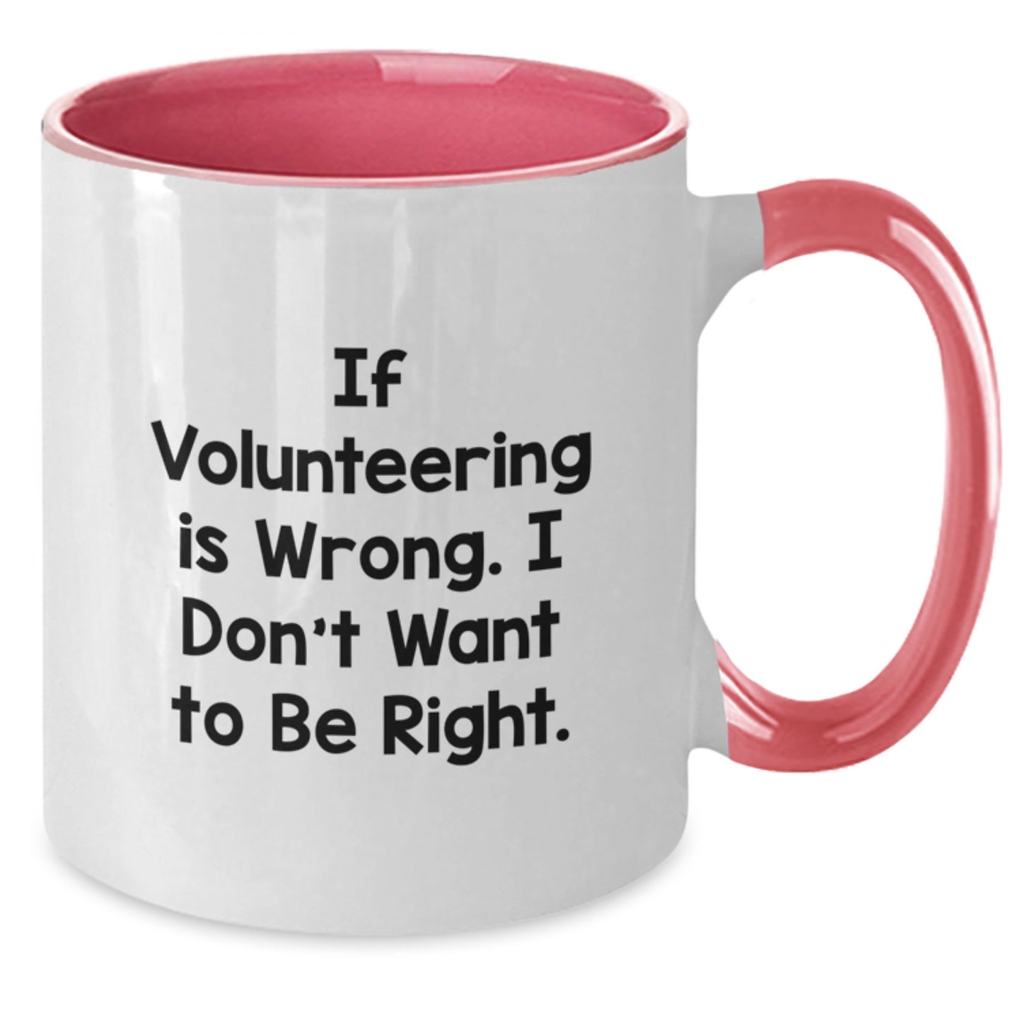 Funny Volunteering Gifts from Friends for Graduation - If Volunteering Is Wrong. I Don't Want To Be Right. Two Tone Coffee Mug - Additional