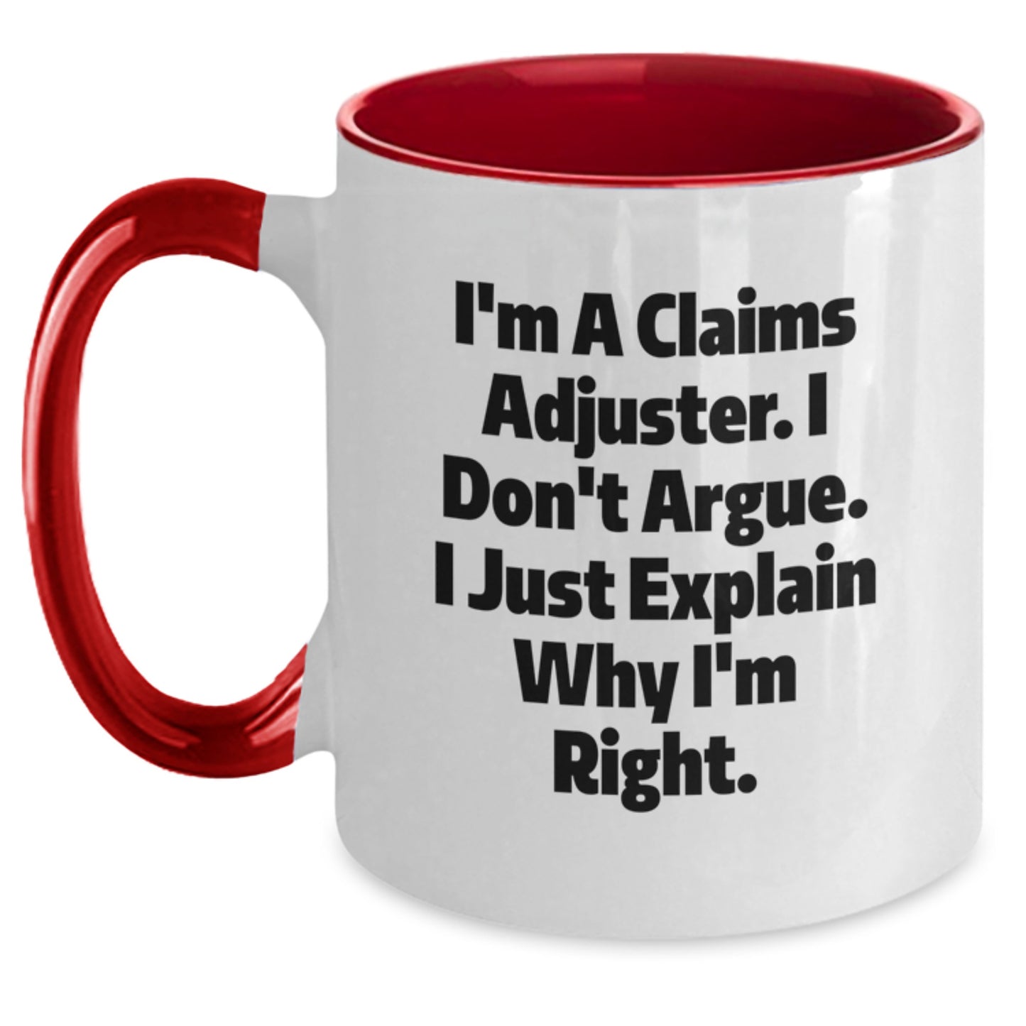 Funny Claims Adjuster Gifts for Men and Women, I'm A Claims Adjuster. I Don't Argue. I Just Explain Why I'm Right., Graduation Unique Gifts from Friends and Family - Main