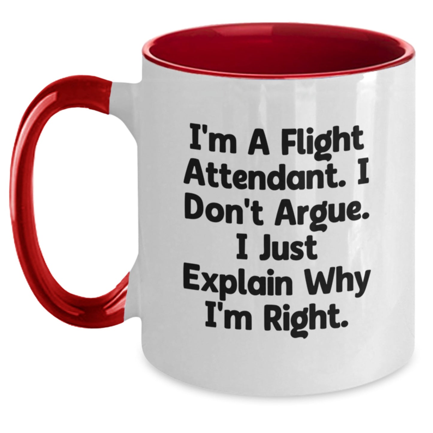Funny Flight Attendant Gifts for Mom's Day - I'm A Flight Attendant. I Don't Argue. I Just Explain Why I'm Right. Two Tone Coffee Mug - Main