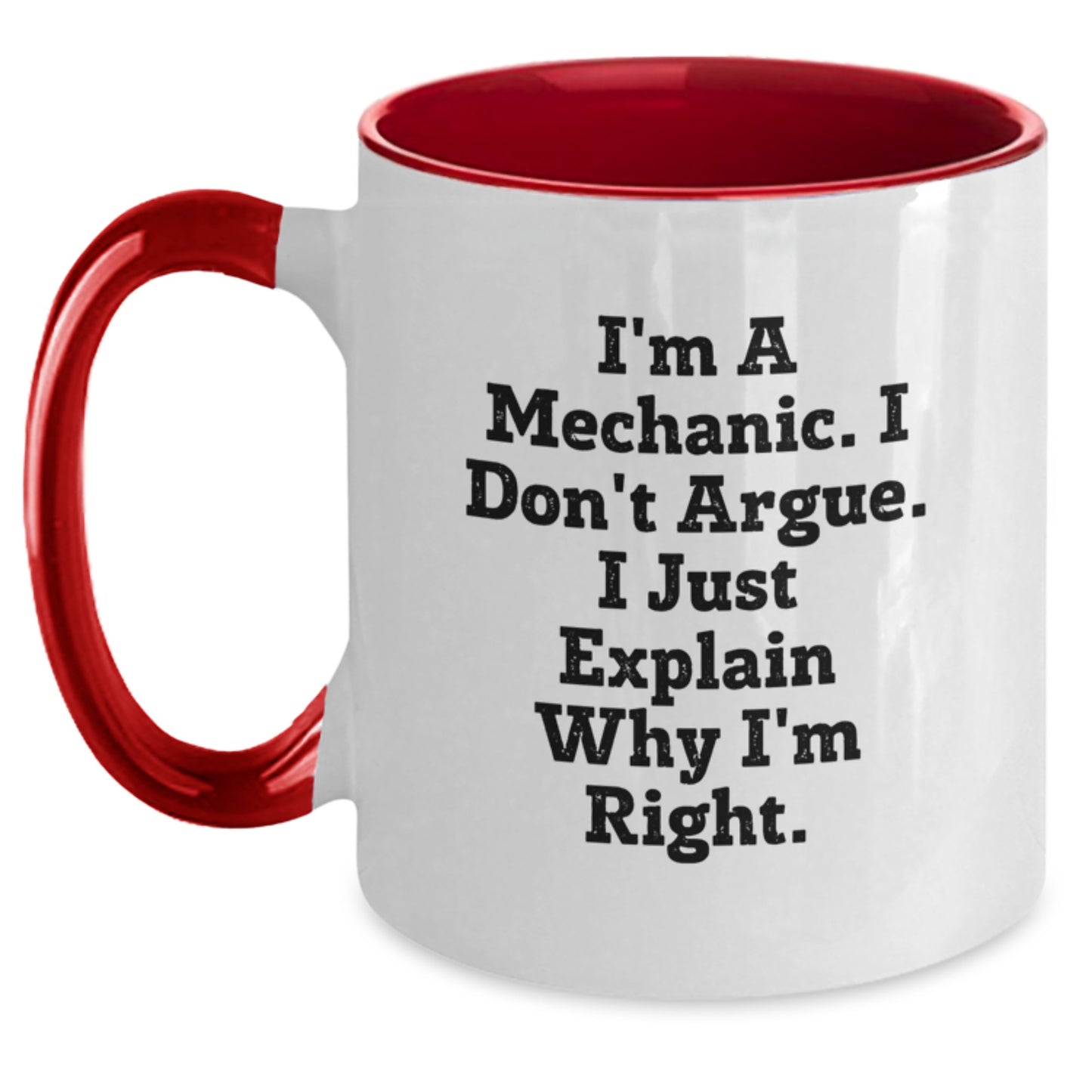 Funny Mechanic Gifts for Men - Gifts from Family, Friends, or Coworkers - Unique Two Tone Coffee Mugs - I'm A Mechanic. I Don't Argue. I Just Explain Why I'm Right. - Graduation Unique Gifts - Main