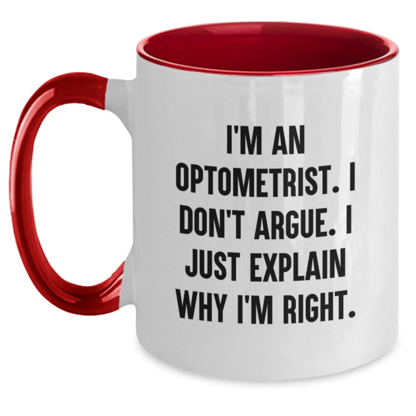 Funny Optometrist Gifts from Friends and Family for Graduation Unique Optometrist Two Tone Coffee Mugs I'm An Optometrist I Don't Argue I Just Explain Why I'm Right - Main