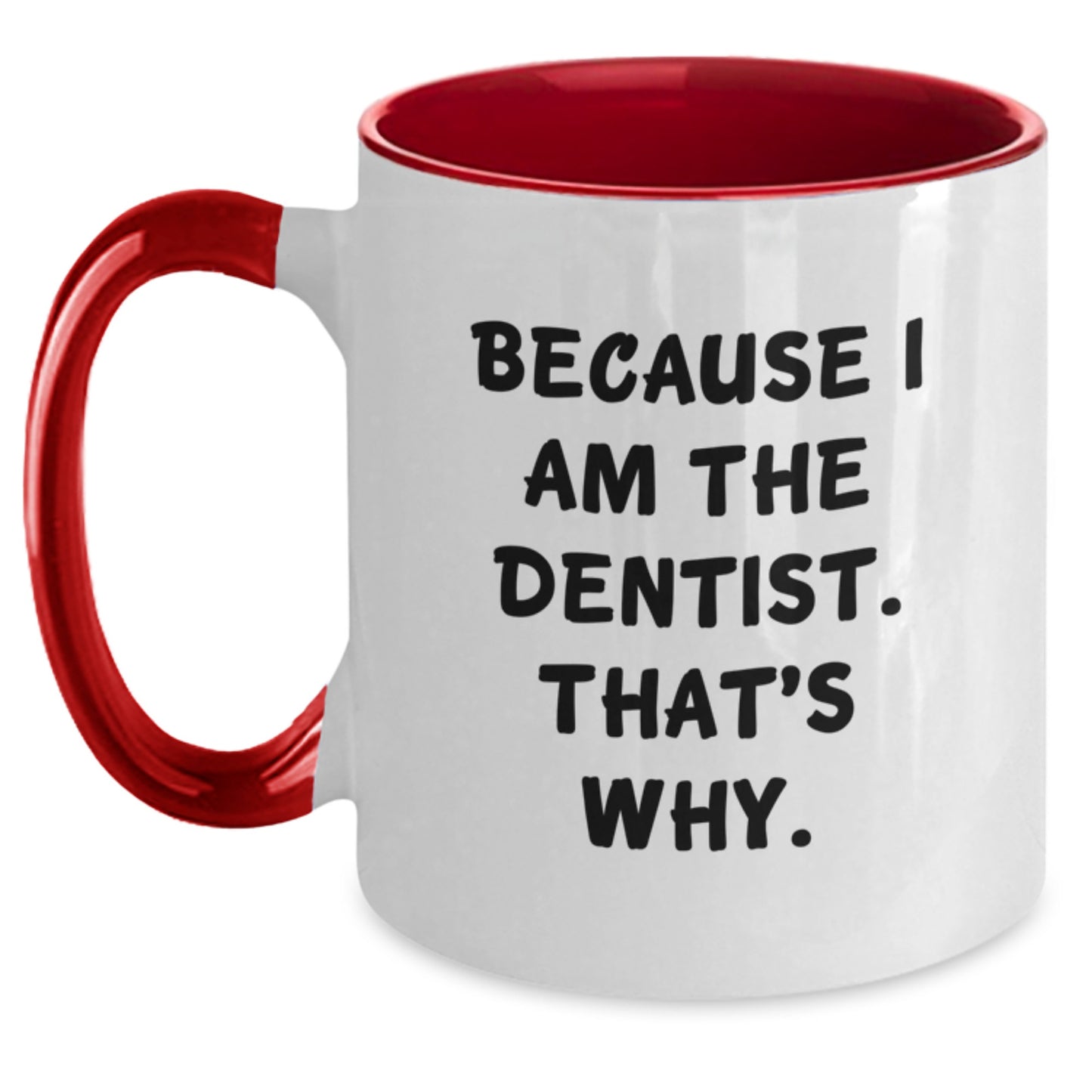 Funny Dentist Gifts from Friends, Two Tone Coffee Mug Birthday Unique Gifts for Dentist, 'Because I Am The Dentist. That's Why.' - Main