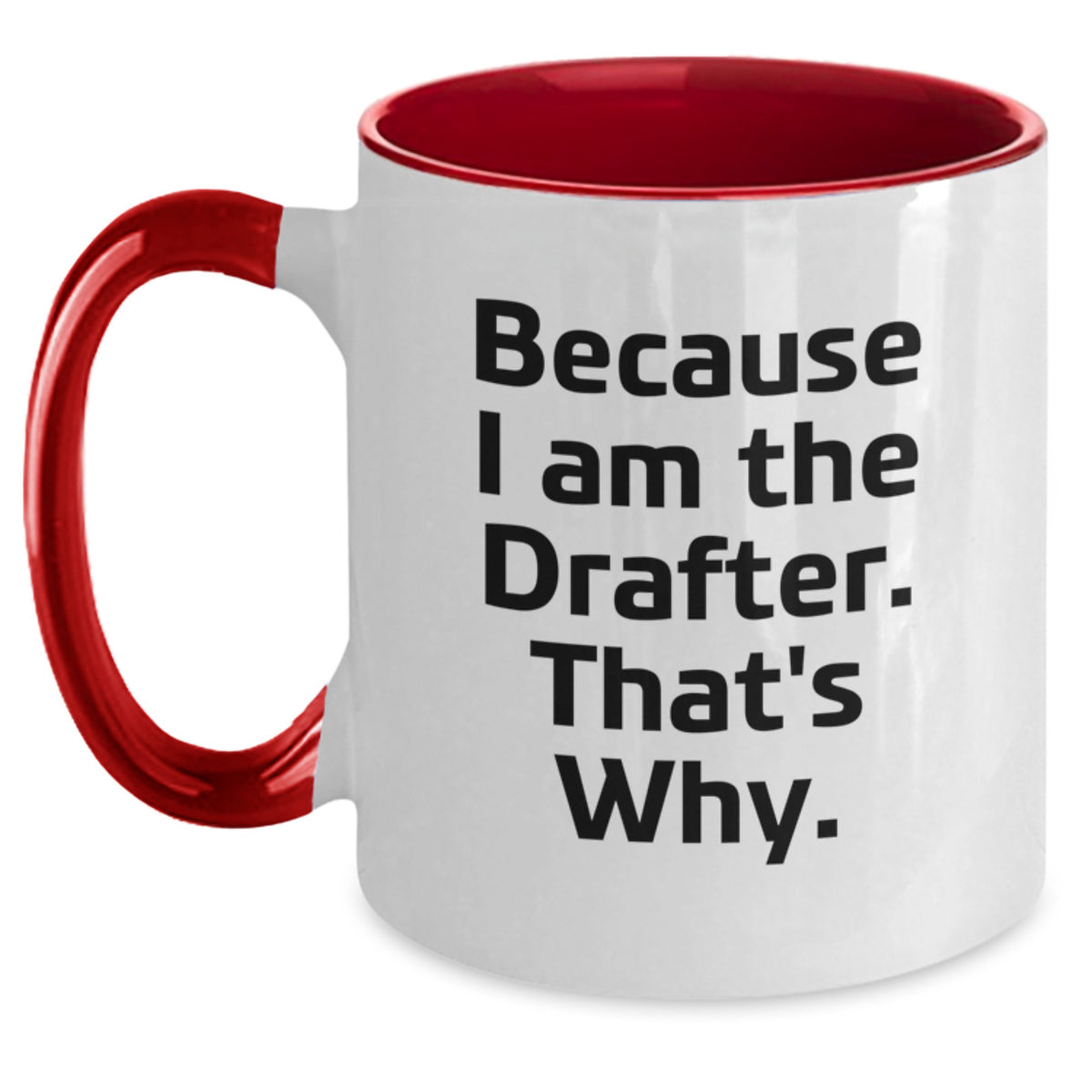 Funny Drafter Birthday Two Tone Coffee Mug, Gifts from Friends for Drafter, Because I Am The Drafter That's Why. - Main