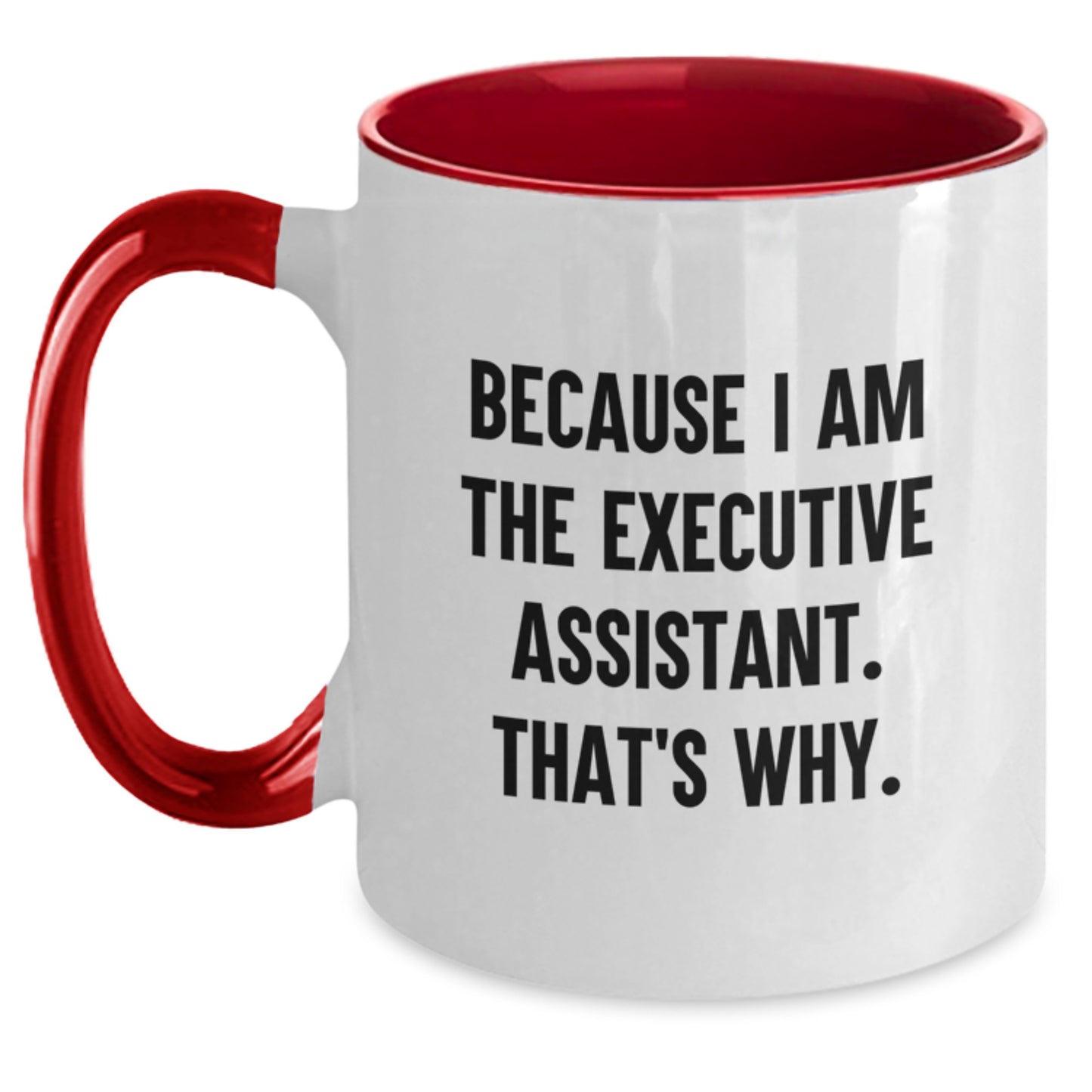 Funny Executive Assistant Birthday Unique Gifts from Friends, Coworkers, or Family - Because I Am The Executive Assistant. That's Why. Two Tone Coffee Mug - Main
