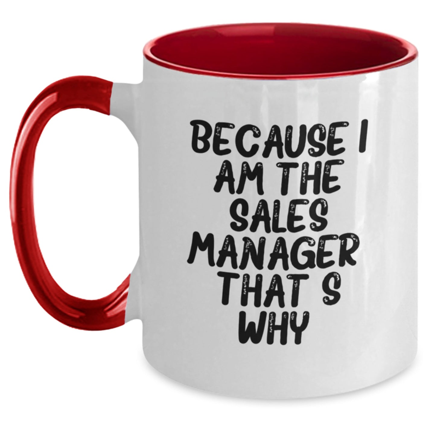 Funny Sales Manager Gifts, Because I Am The Sales Manager. That's Why. Two Tone Coffee Mug for Birthday Unique Gifts from Friends - Main