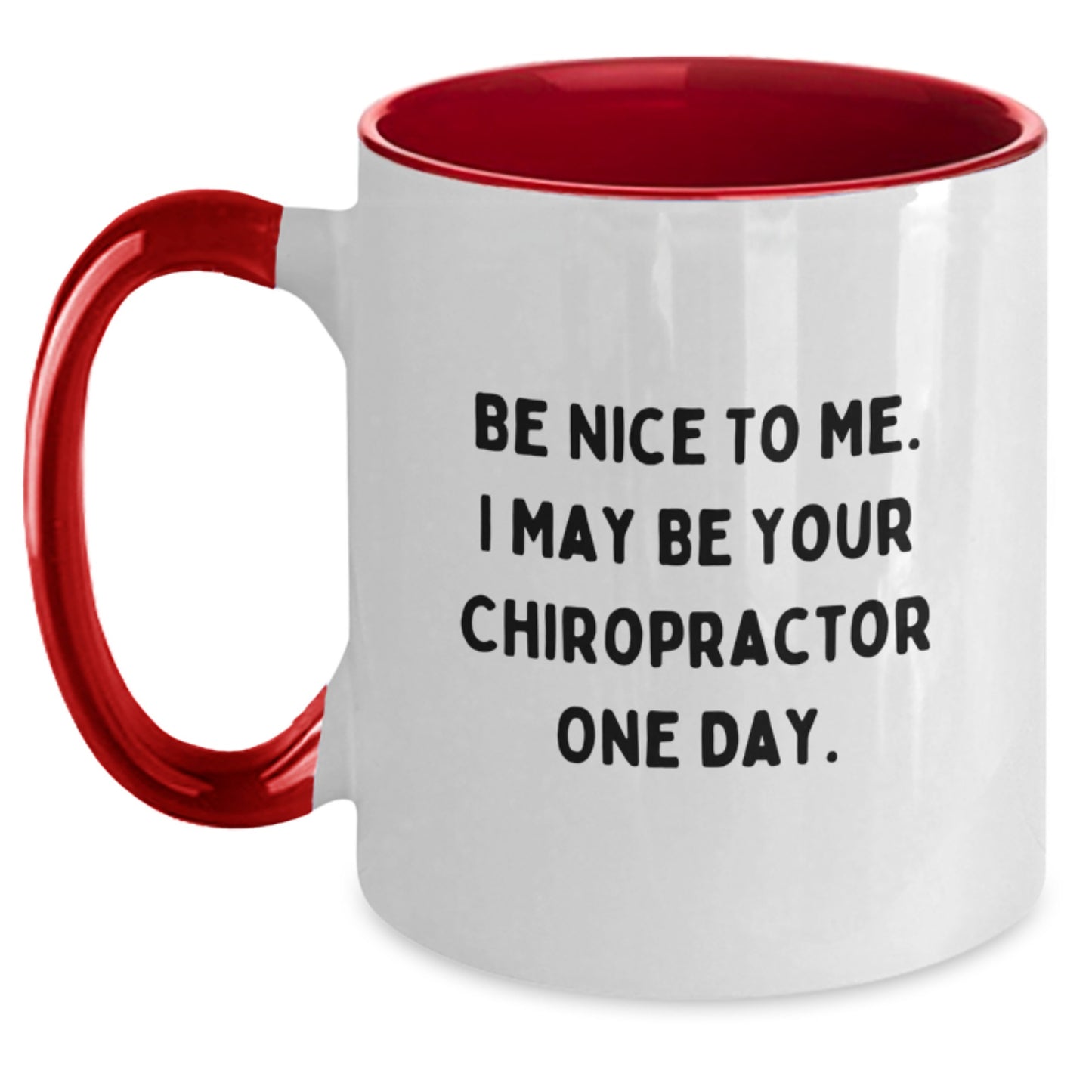 Funny Chiropractor Gifts from Friends for Men - Birthday Unique Two Tone Coffee Mug with Be Nice To Me. I May Be Your Chiropractor One Day. - Main