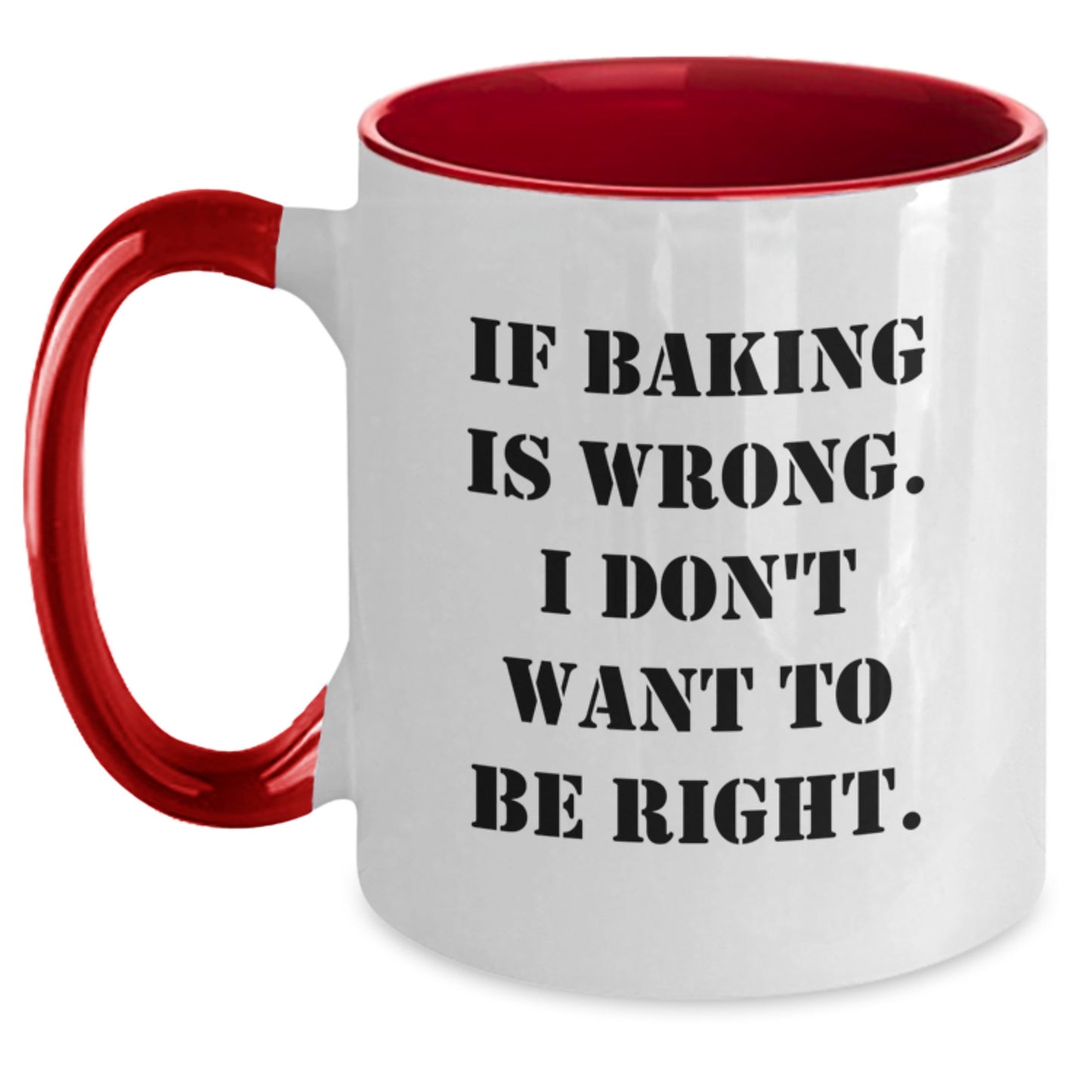 Funny Baking Gifts from Friends - Two Tone Coffee Mug, If Baking Is Wrong. I Don't Want To Be Right., Graduation Unique Presents - Main