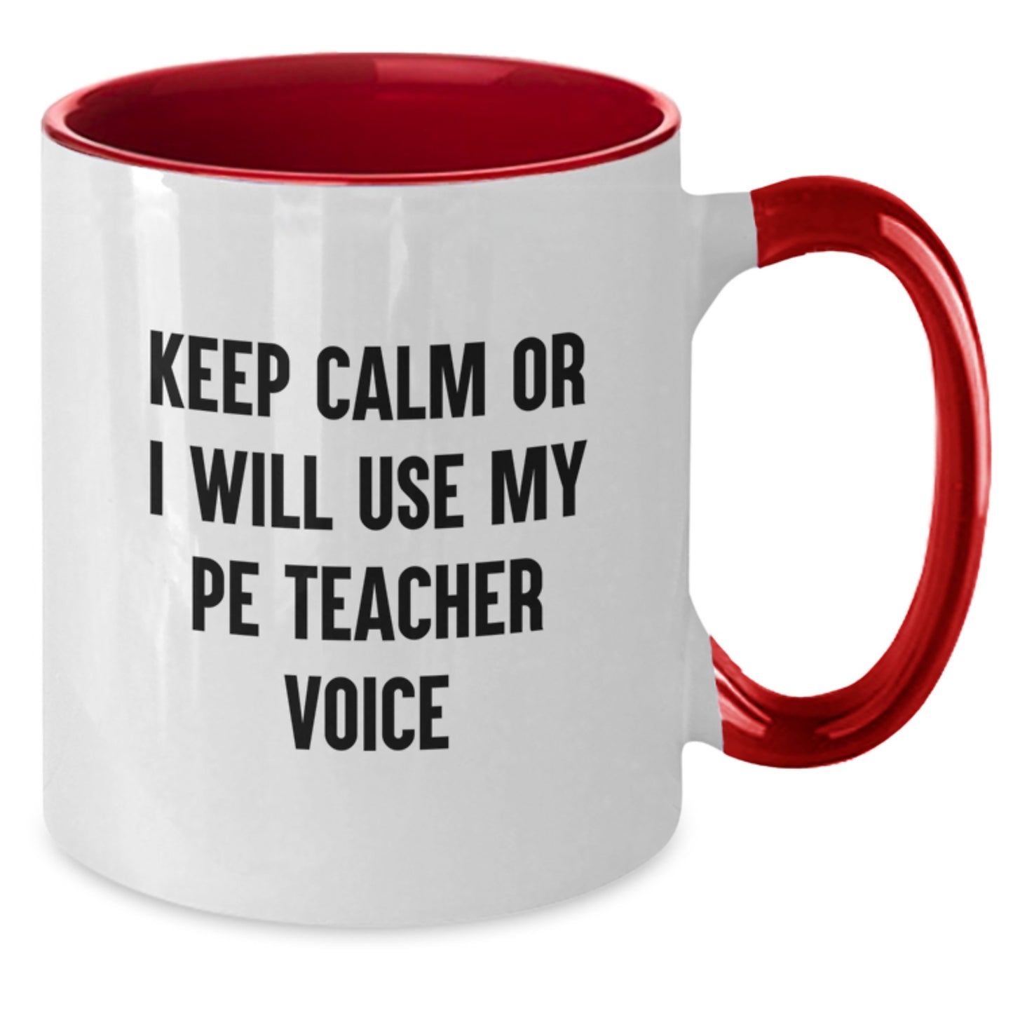 Funny PE Teacher Gifts from Men, Women, Friends for Husband, Wife, Mom - Keep Calm Or I Will Use My PE Teacher Voice Two Tone Coffee Mug - Additional